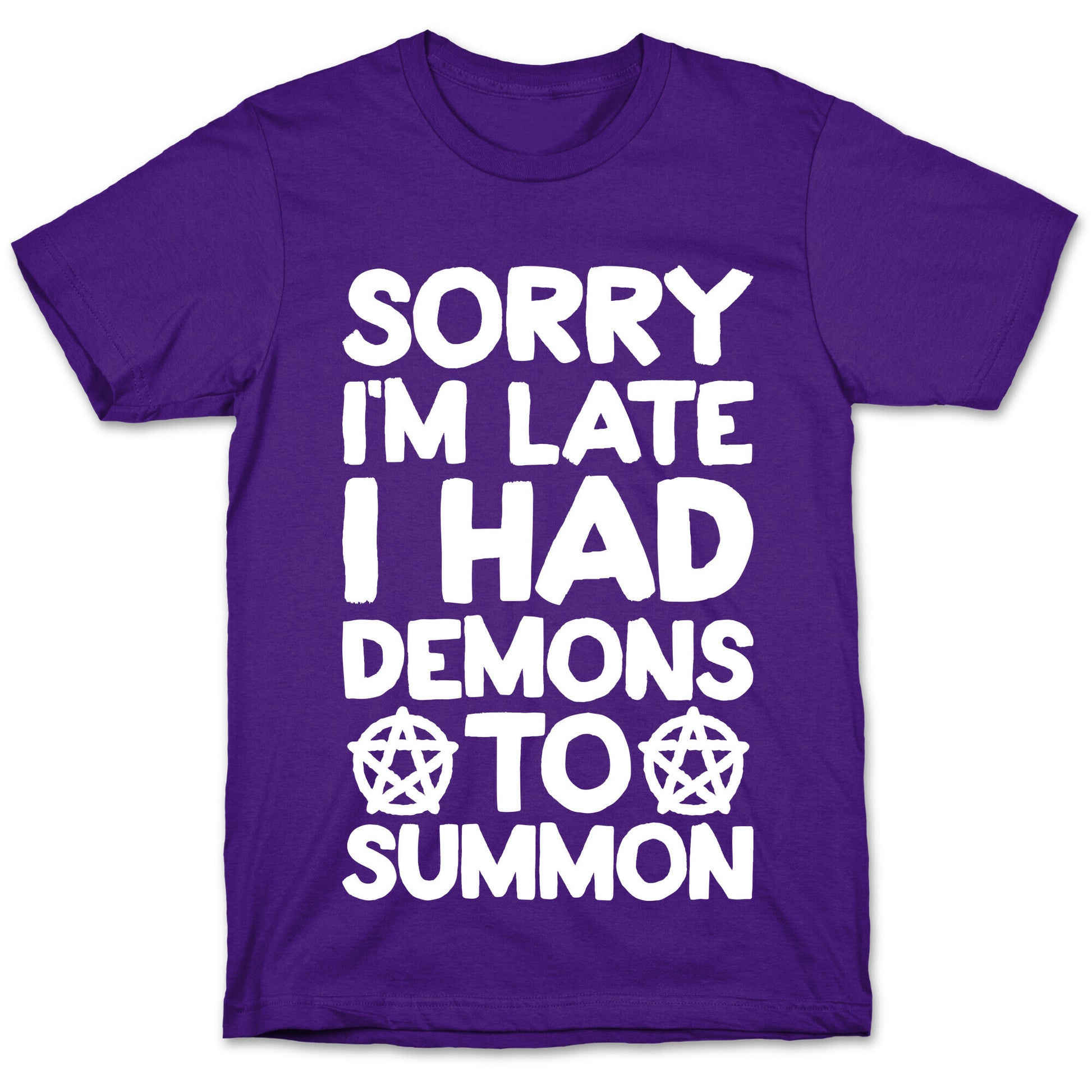 Sorry I'm Late I Had Demons To Summon T-Shirt