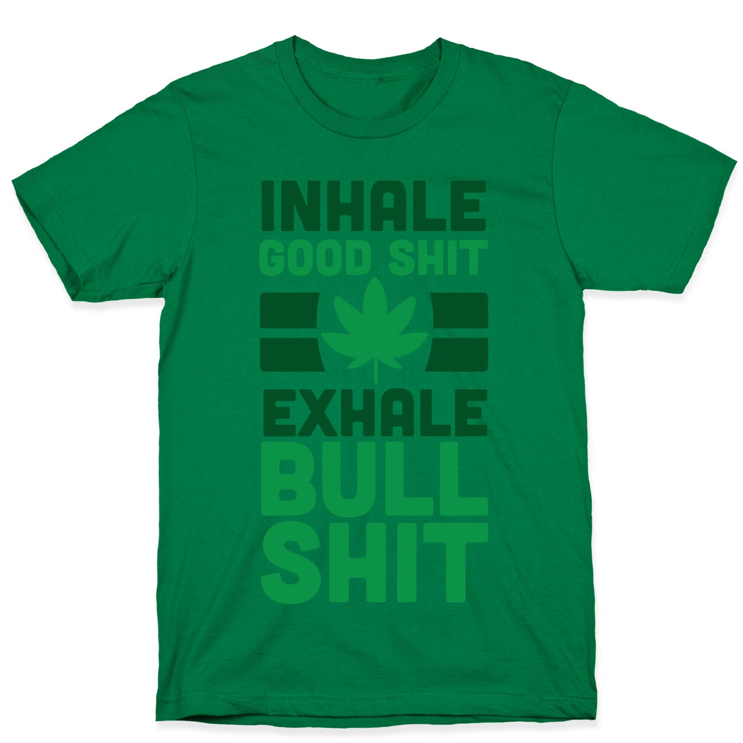 Inhale Good Sh*t, Exhale Bullsh*t Weed T-Shirt