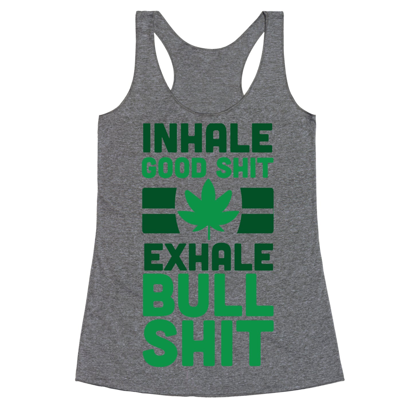 Inhale Good Sh*t, Exhale Bullsh*t Weed Racerback Tank