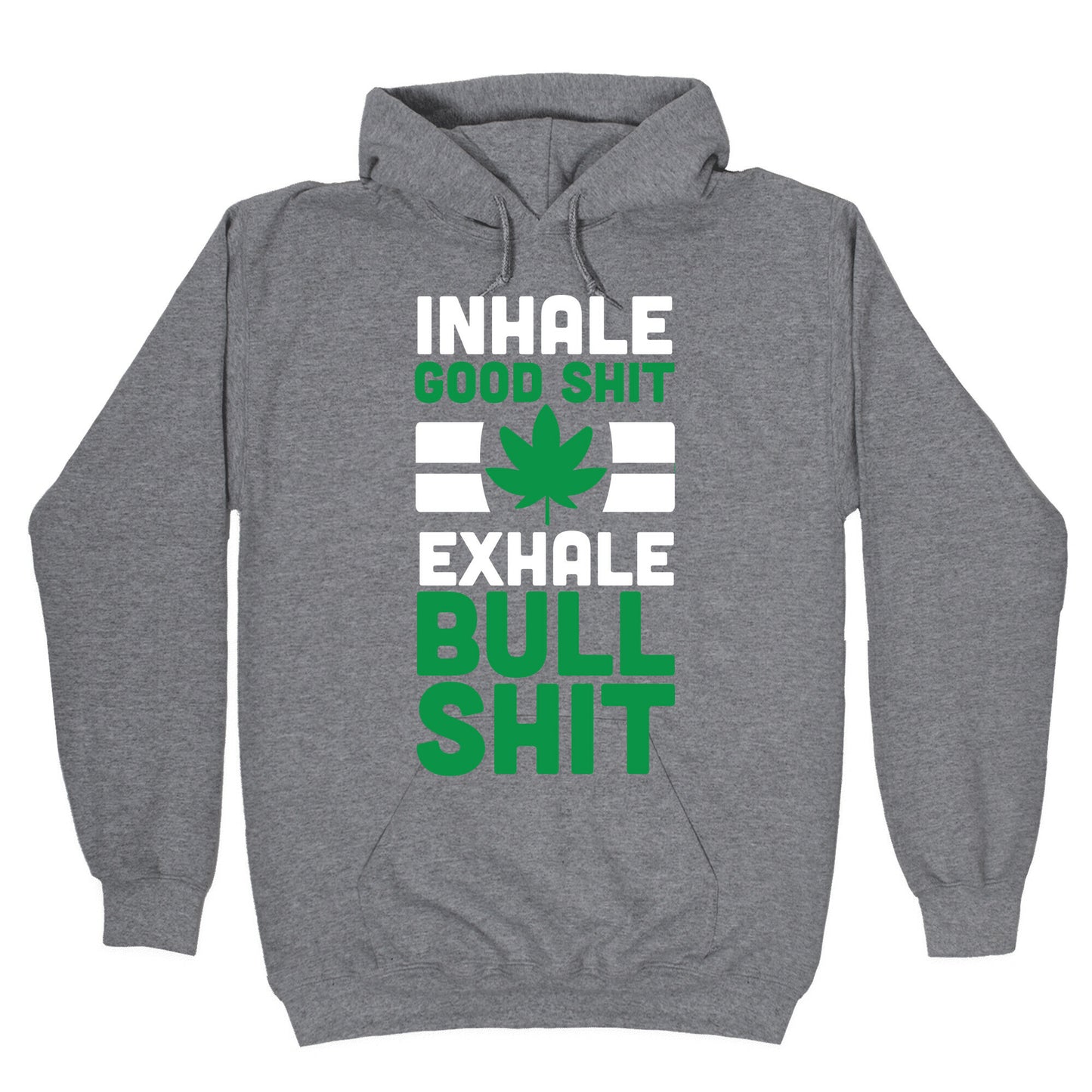 Inhale Good Sh*t, Exhale Bullsh*t Weed Hoodie