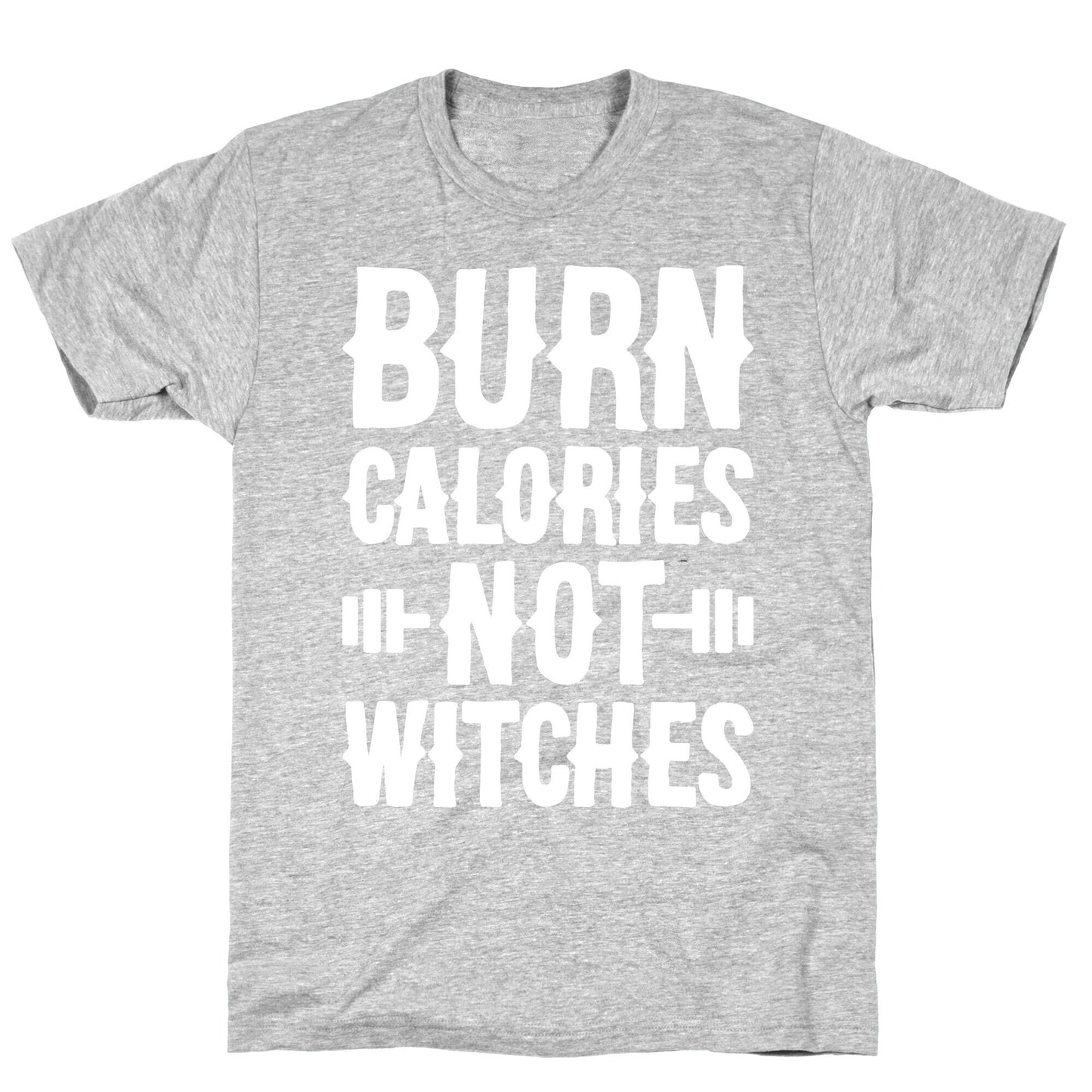 Burn Calories Not Witches T-Shirt