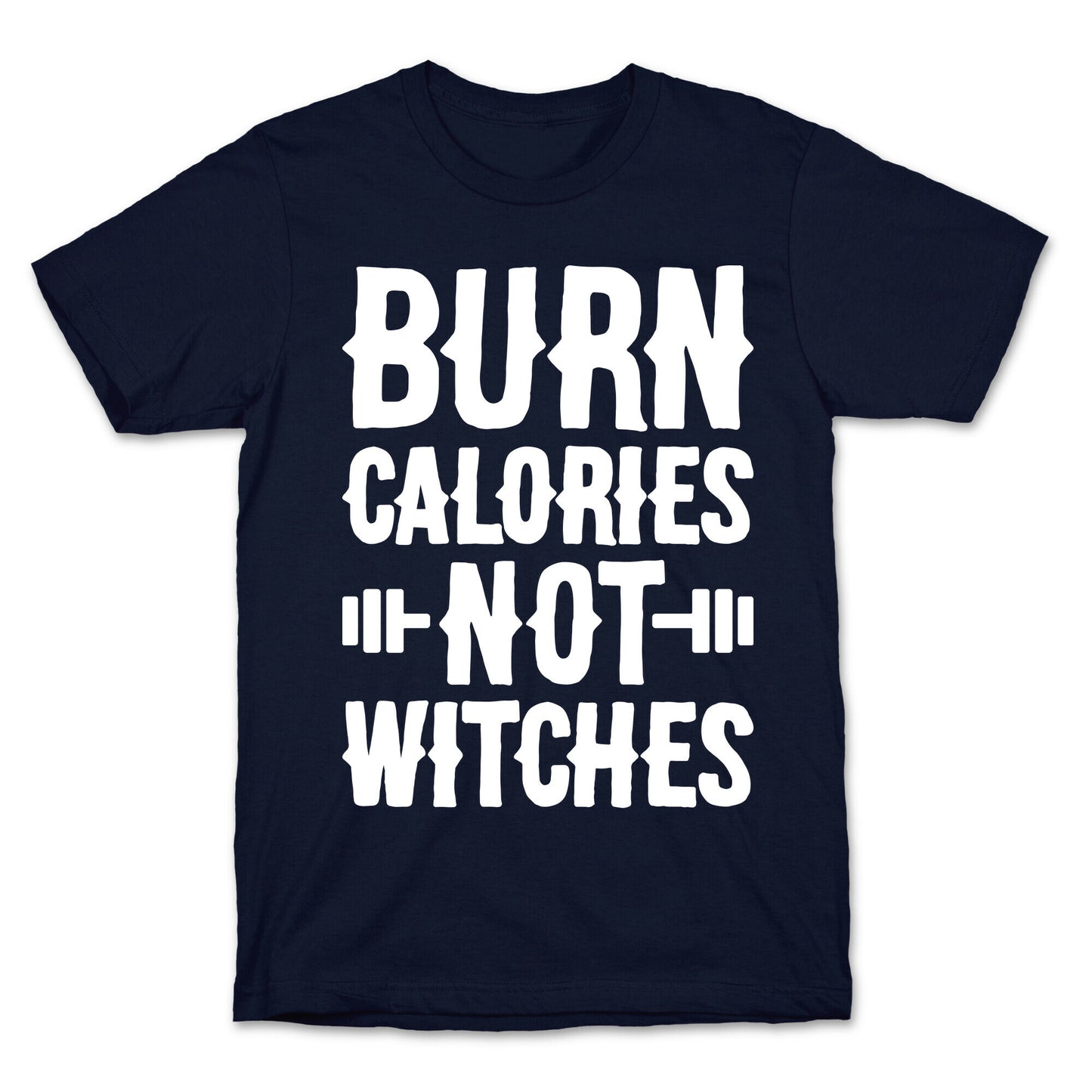 Burn Calories Not Witches T-Shirt