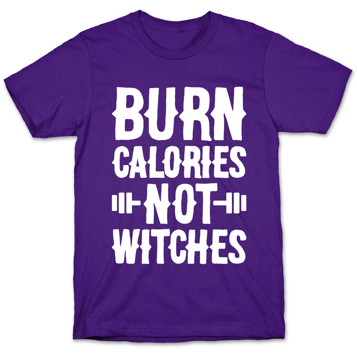 Burn Calories Not Witches T-Shirt