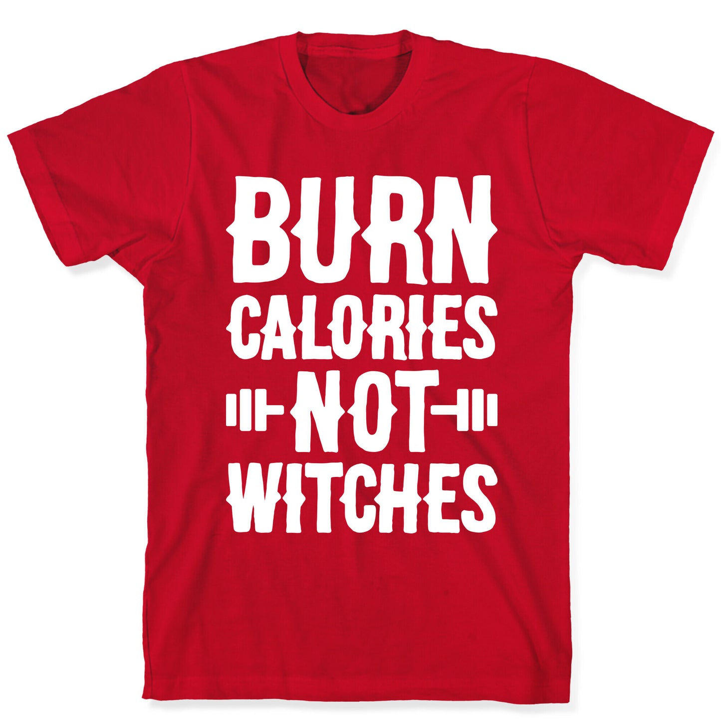 Burn Calories Not Witches T-Shirt