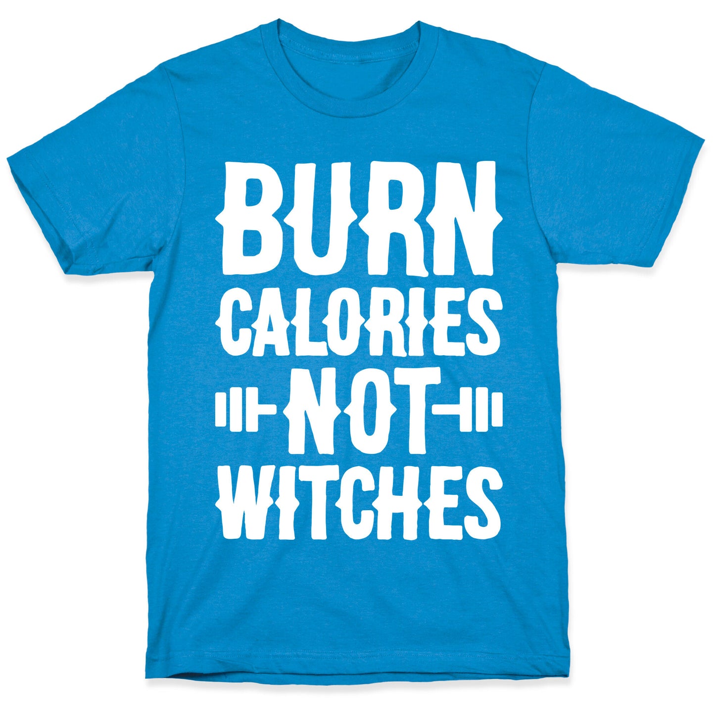Burn Calories Not Witches T-Shirt