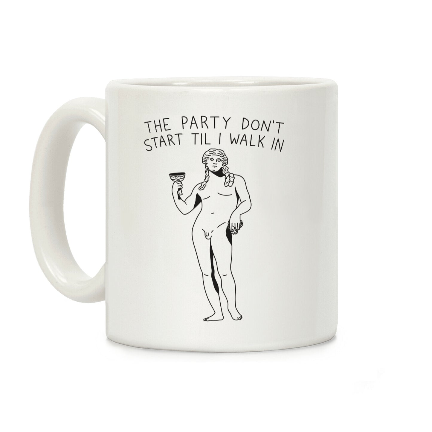 The Party Don't Start Til I Walk In (Dionysus) Coffee Mug