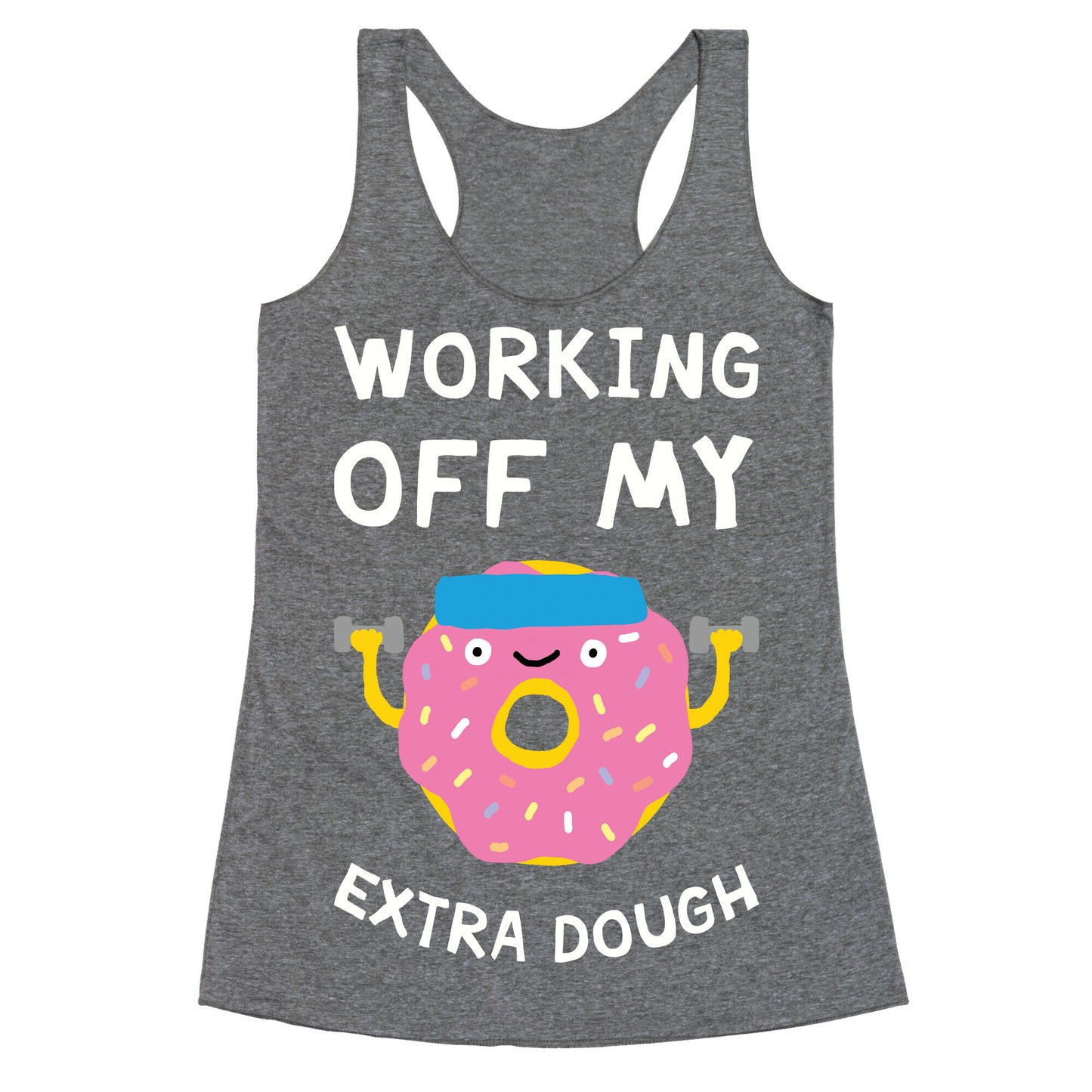 Working Off My Extra Dough Racerback Tank