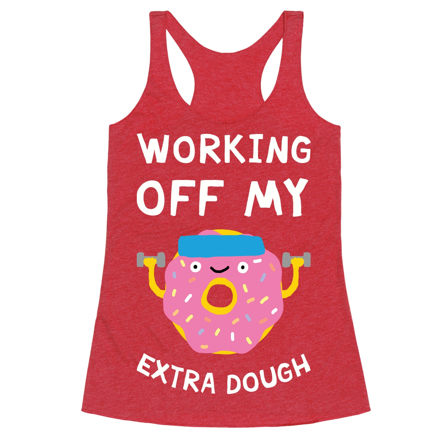 Working Off My Extra Dough Racerback Tank