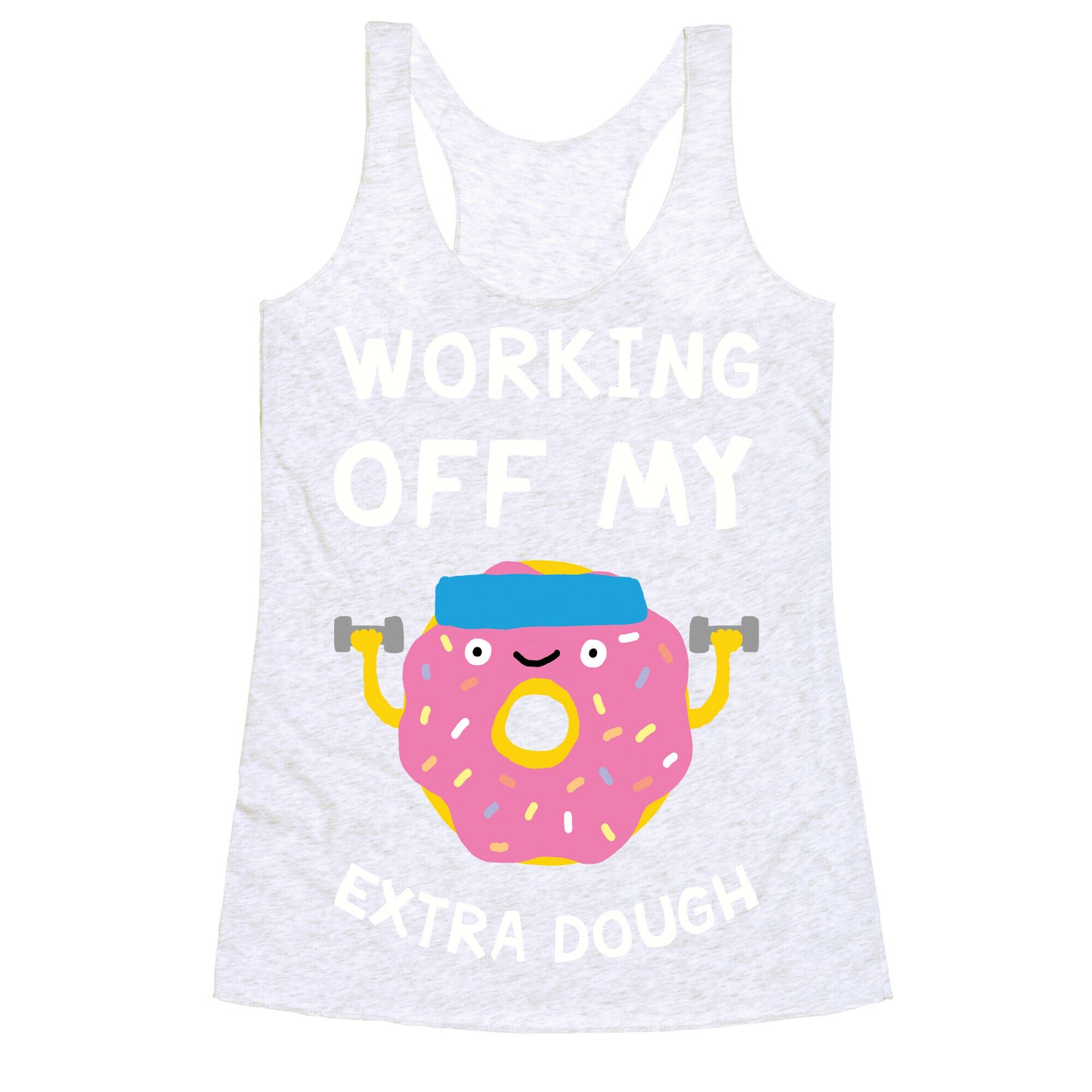 Working Off My Extra Dough Racerback Tank