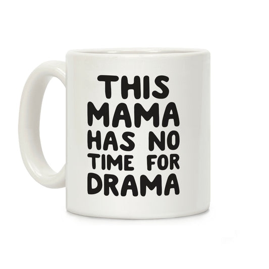 This Mama Has No Time For Drama Coffee Mug