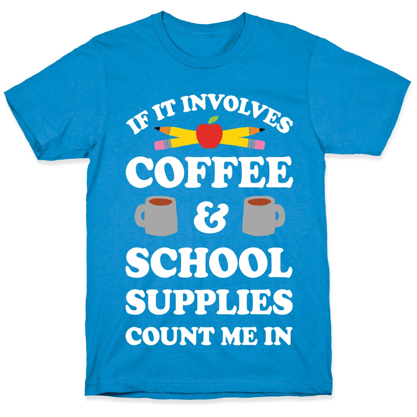 If It Involves Coffee And School Supplies Count Me In Teacher T-Shirt