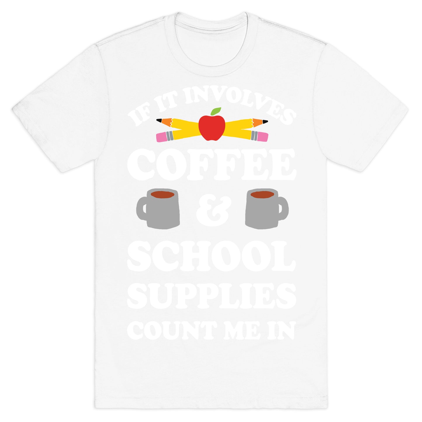 If It Involves Coffee And School Supplies Count Me In Teacher T-Shirt