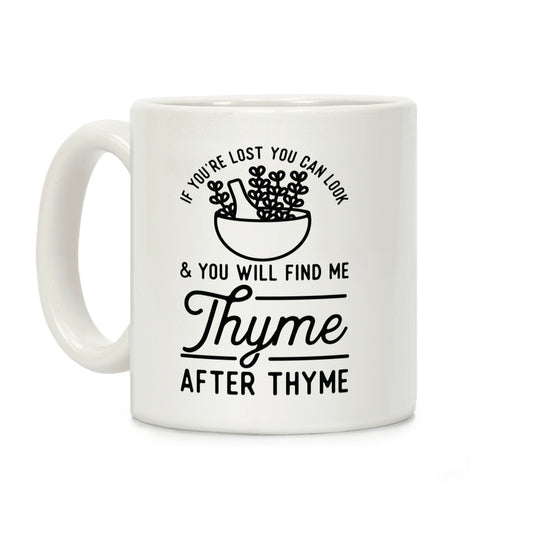 If You're Lost You Can Look and You Will Find Me Thyme after Thyme Coffee Mug