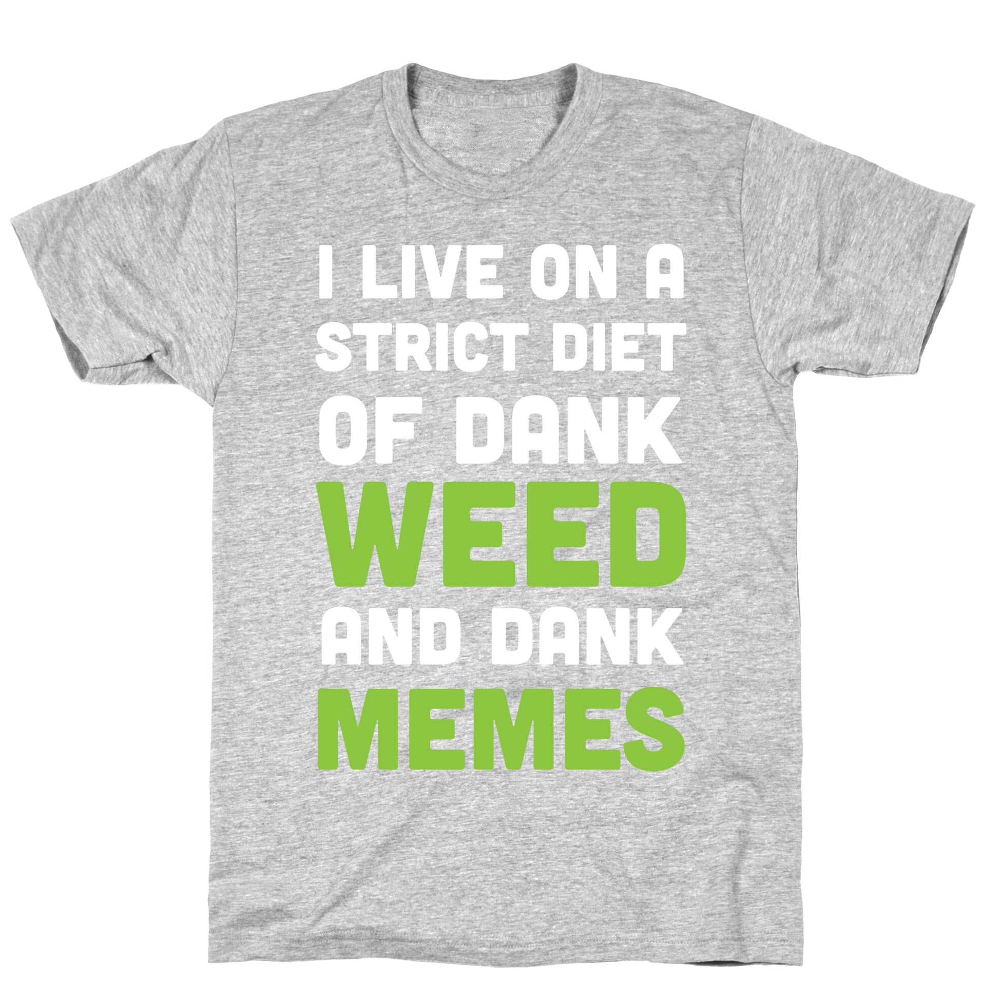 I Live on a Strict Diet of Dank Weed and Dank Memes T-Shirt