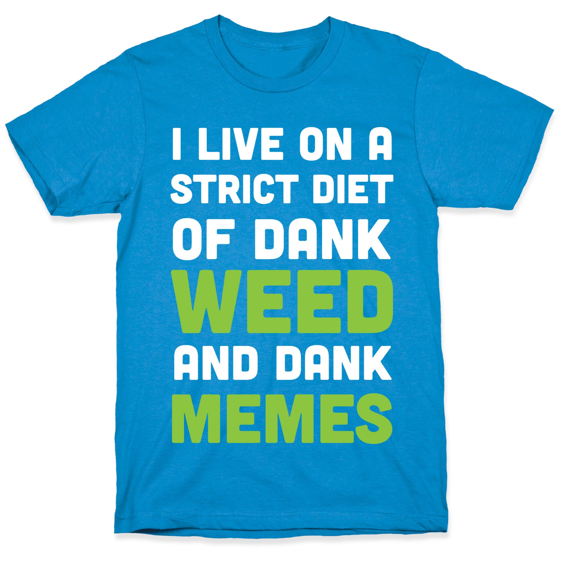 I Live on a Strict Diet of Dank Weed and Dank Memes T-Shirt