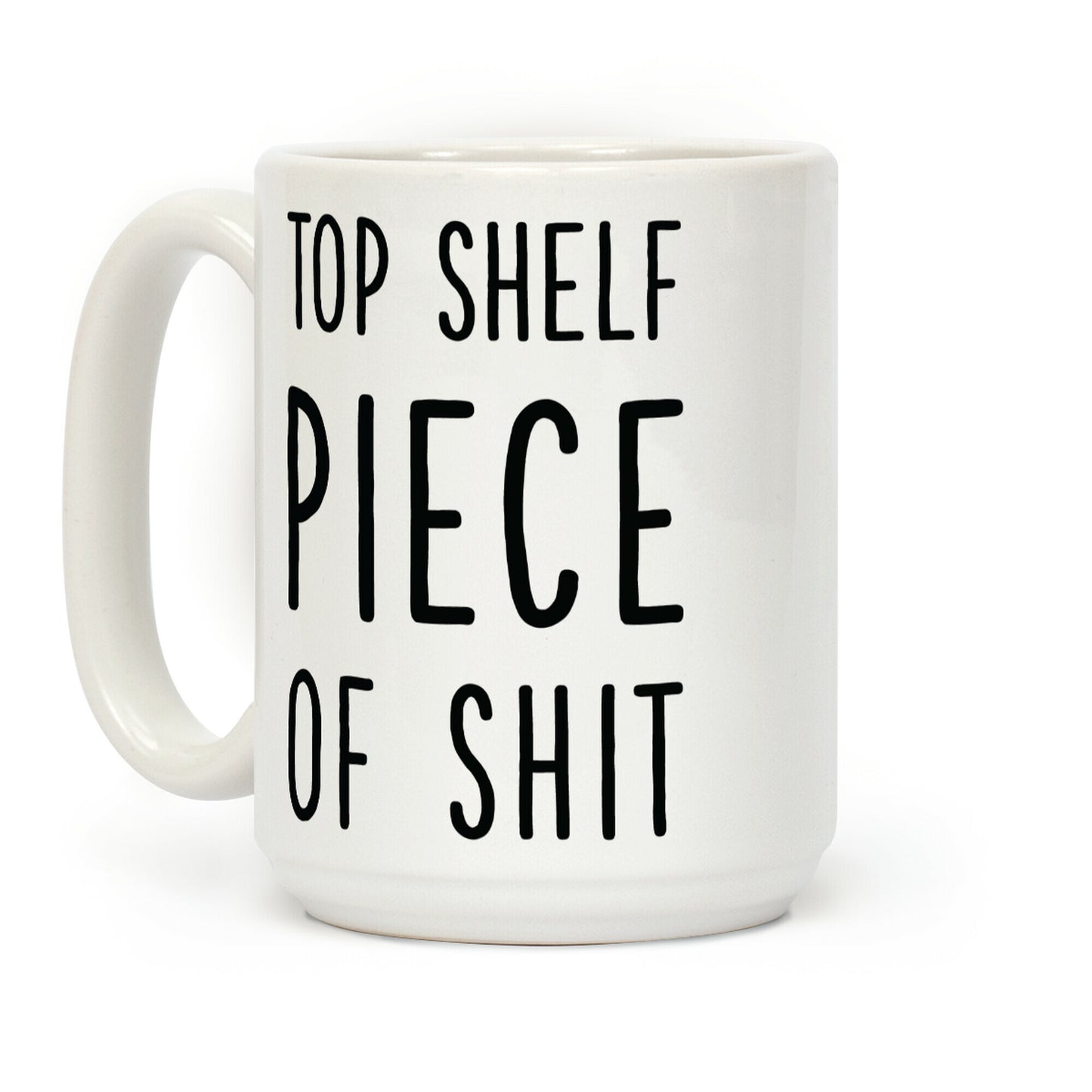 Top Shelf Piece of Shit Coffee Mug
