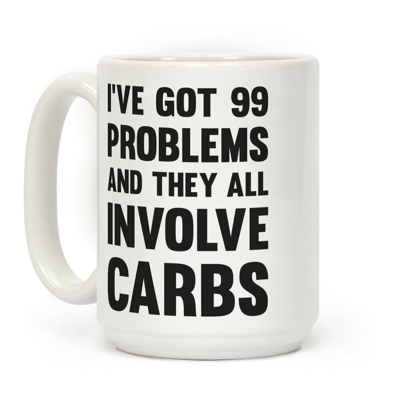 I've Got 99 Problems And They All Involve Carbs Coffee Mug