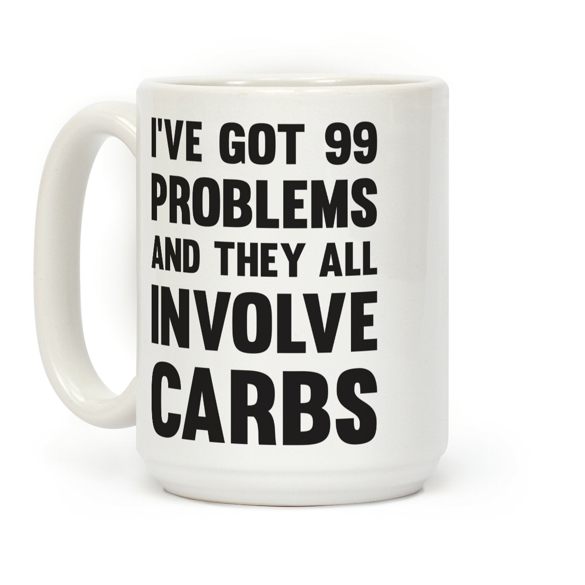 I've Got 99 Problems And They All Involve Carbs Coffee Mug