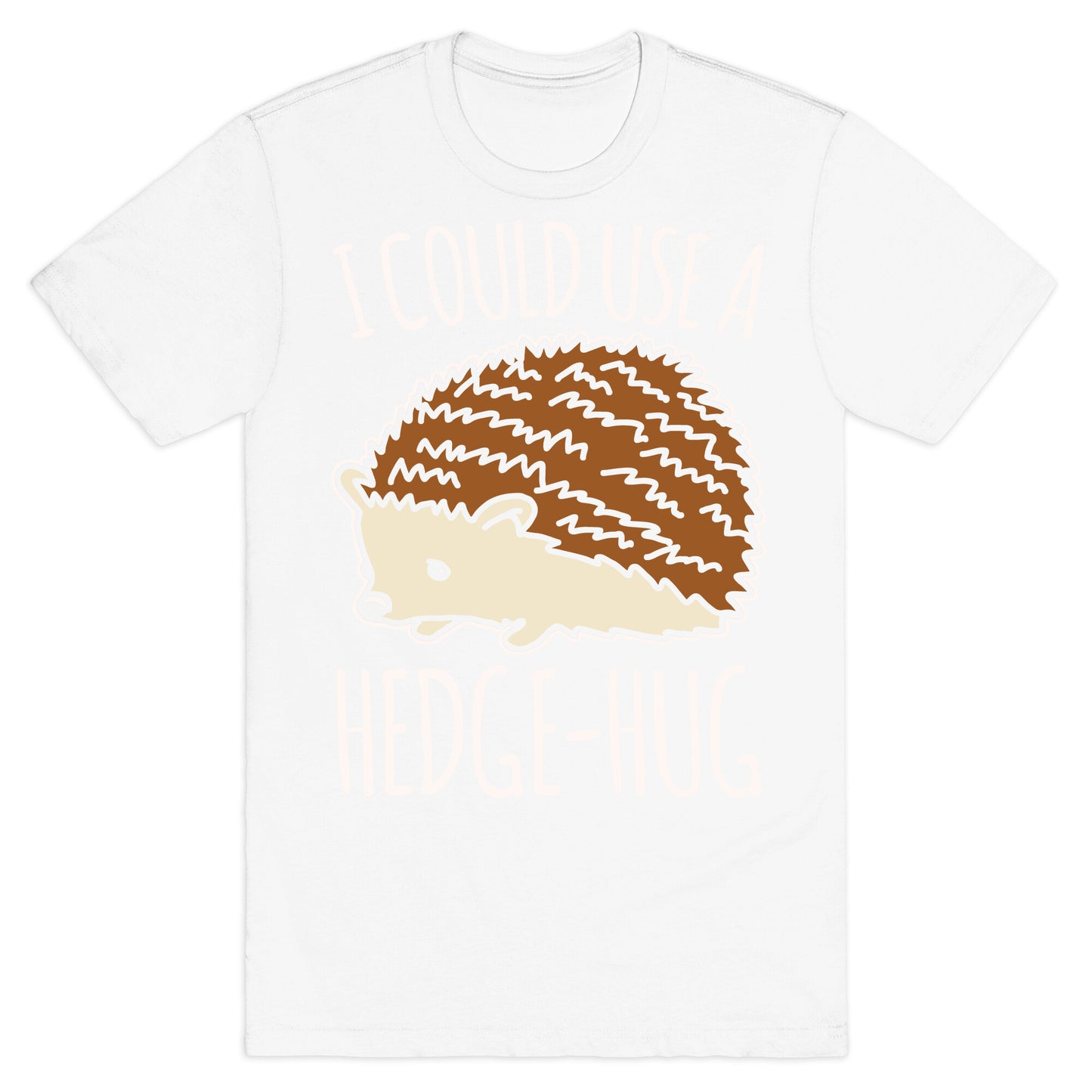 I Could Use A Hedge-Hug White Print T-Shirt