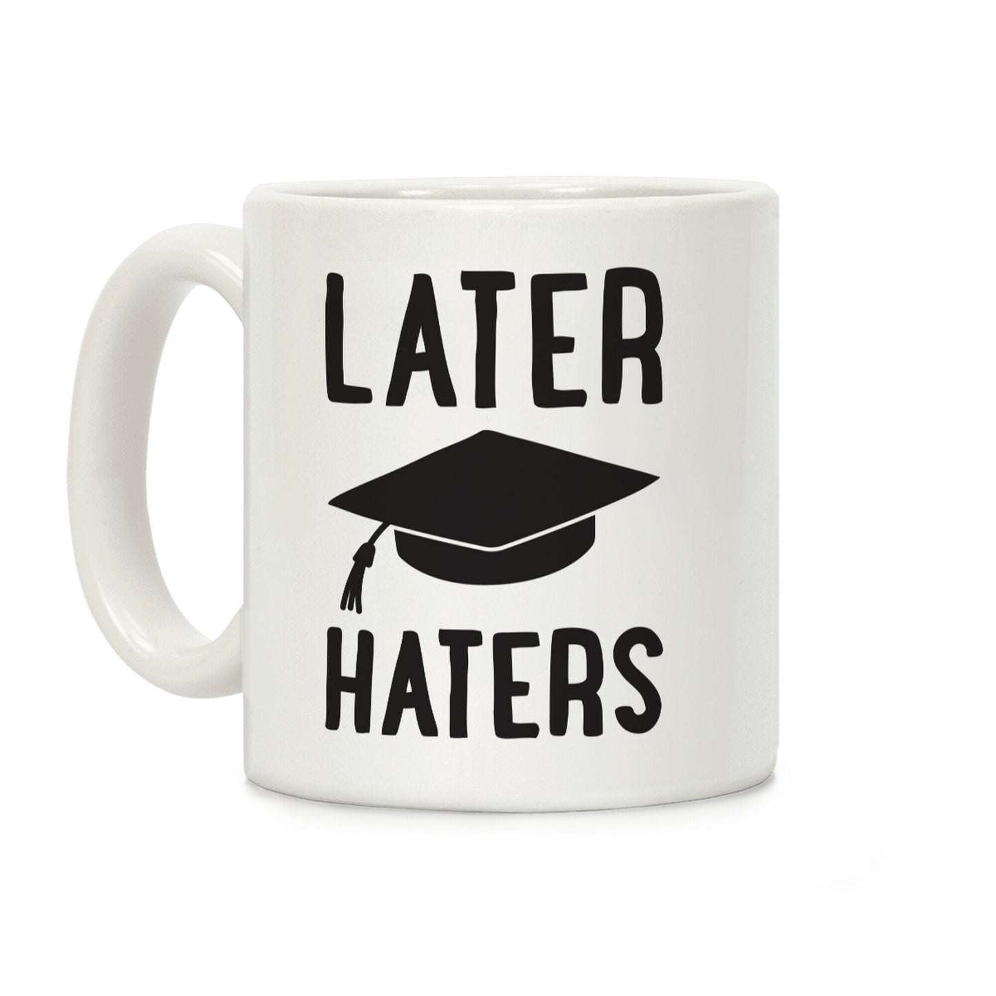 Later Haters Graduation Coffee Mug