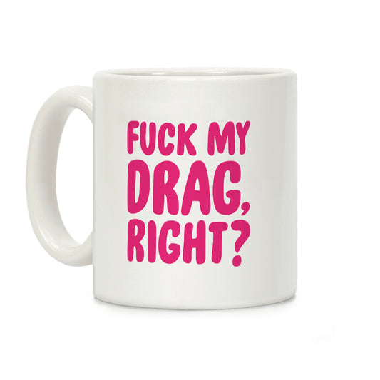 F*** My Drag, Right? Coffee Mug