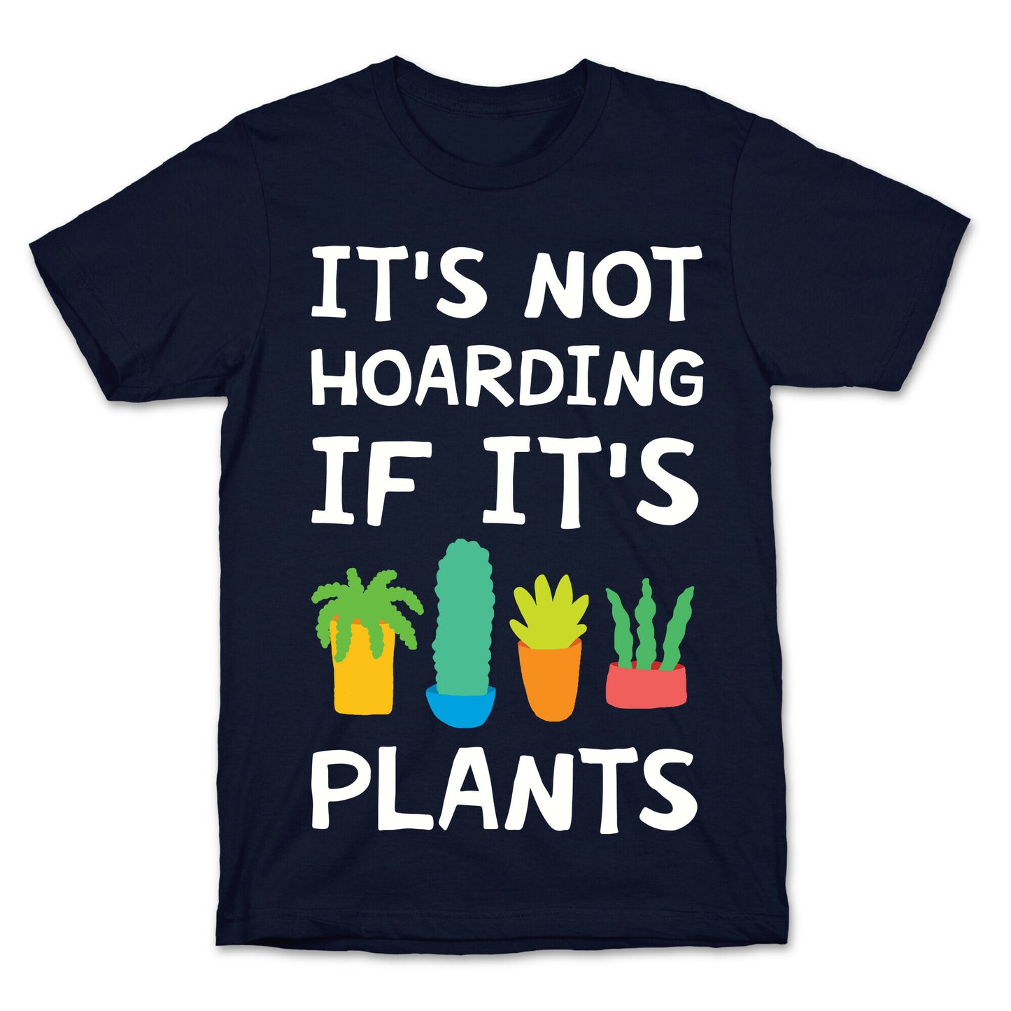 It's Not Hoarding If It's Plants T-Shirt