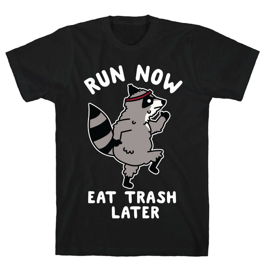 Run Now Eat Trash Later Raccoon T-Shirt