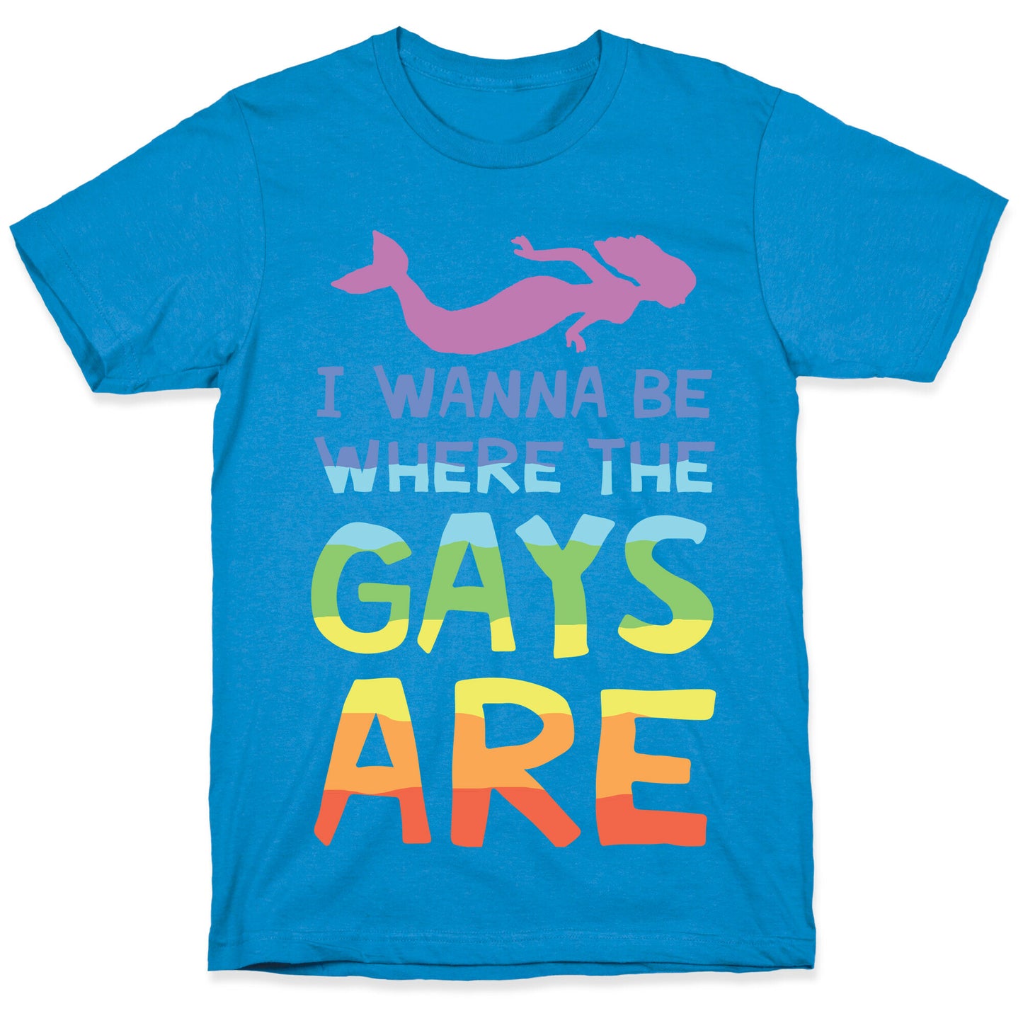 I Wanna Be Where The Gays Are T-Shirt