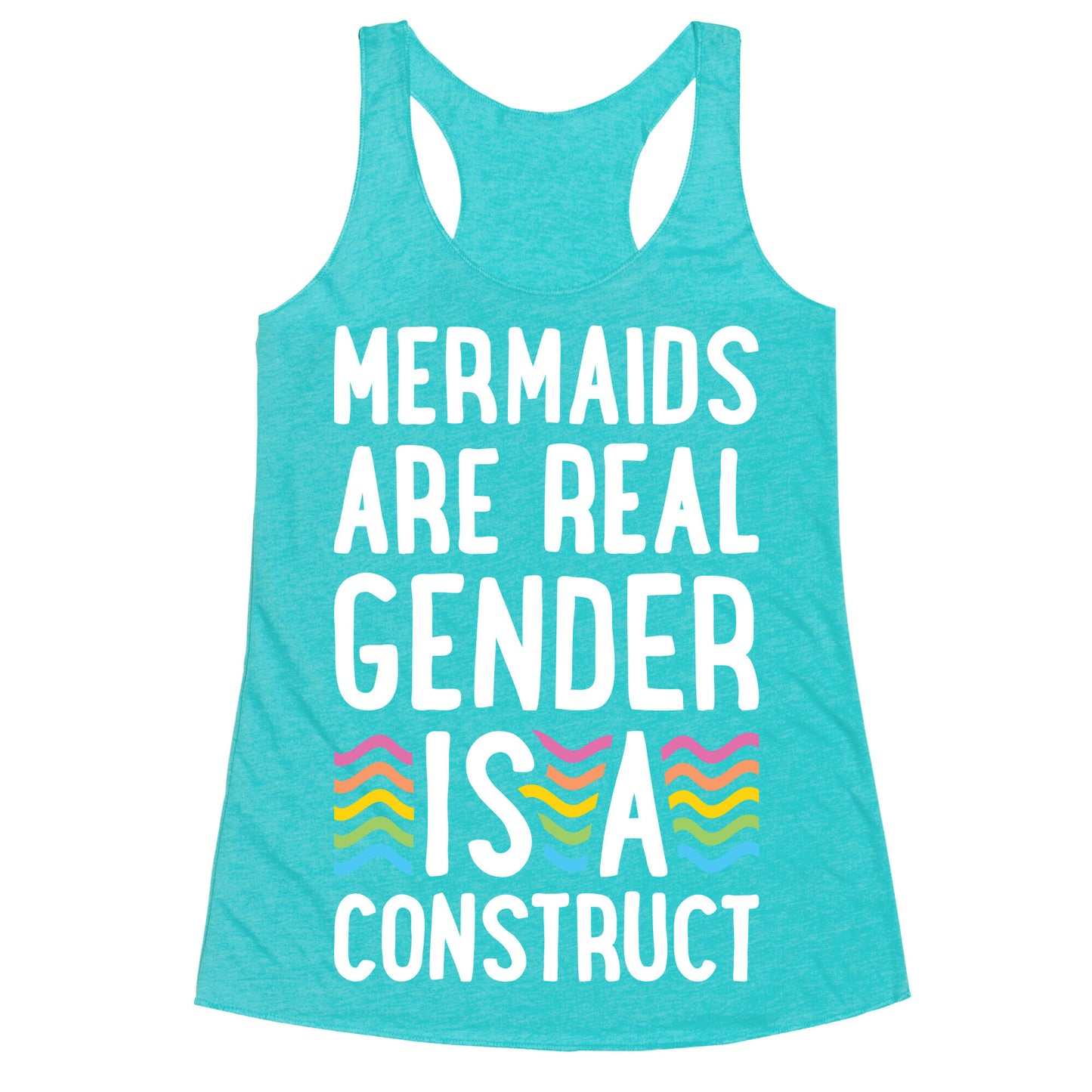 Mermaids Are Real Gender Is A Construct Racerback Tank