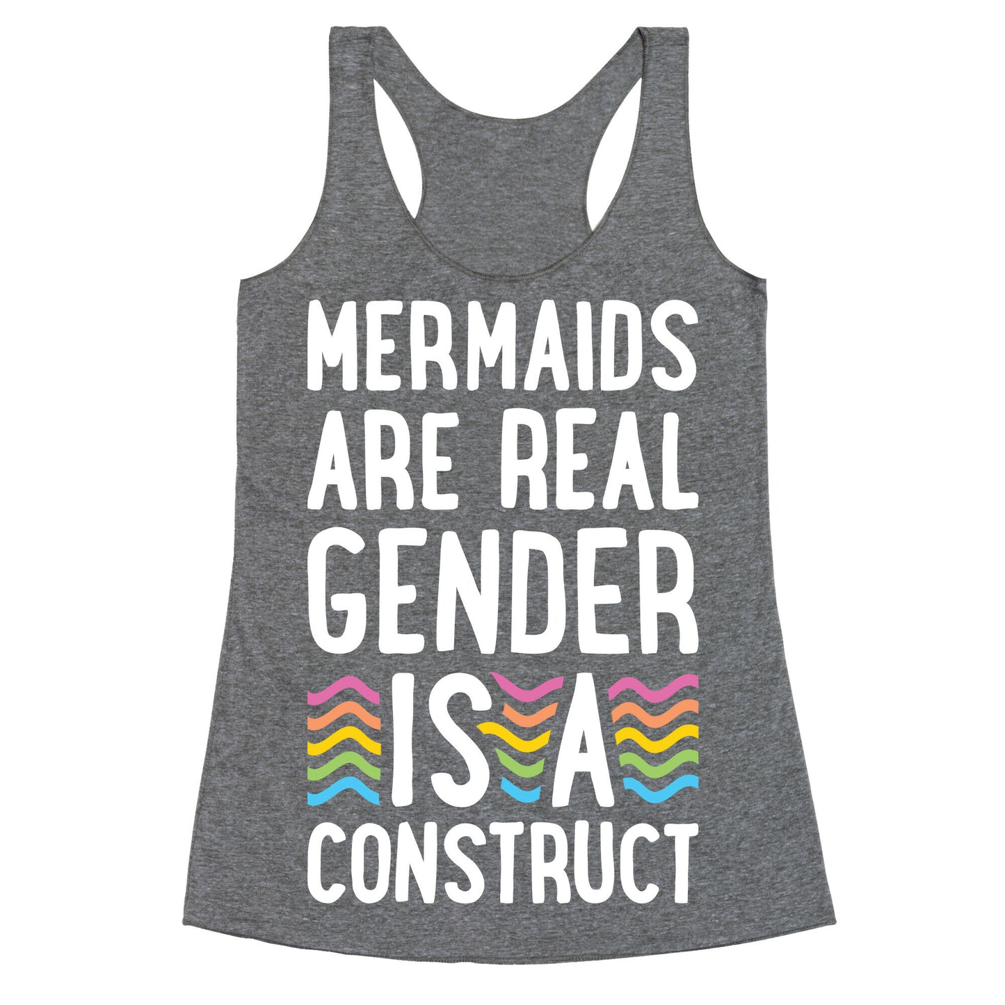 Mermaids Are Real Gender Is A Construct Racerback Tank