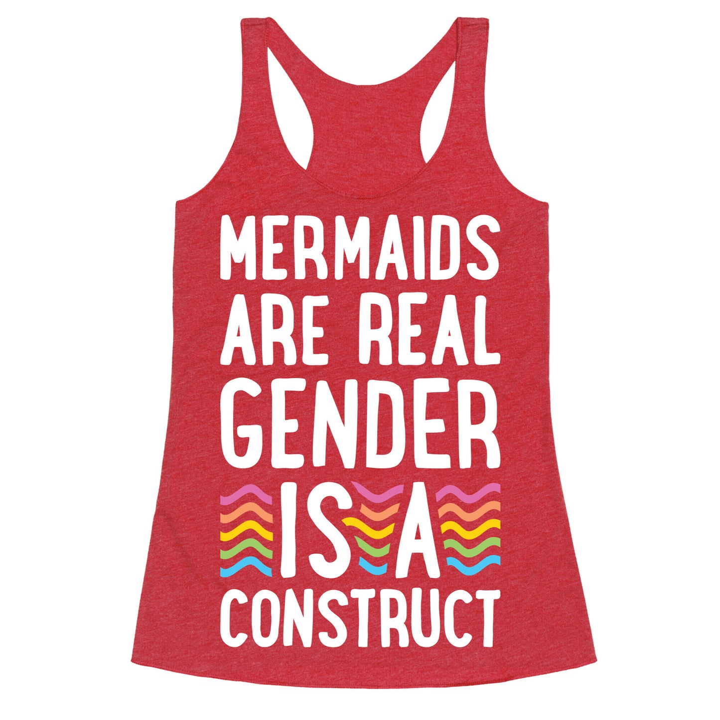 Mermaids Are Real Gender Is A Construct Racerback Tank