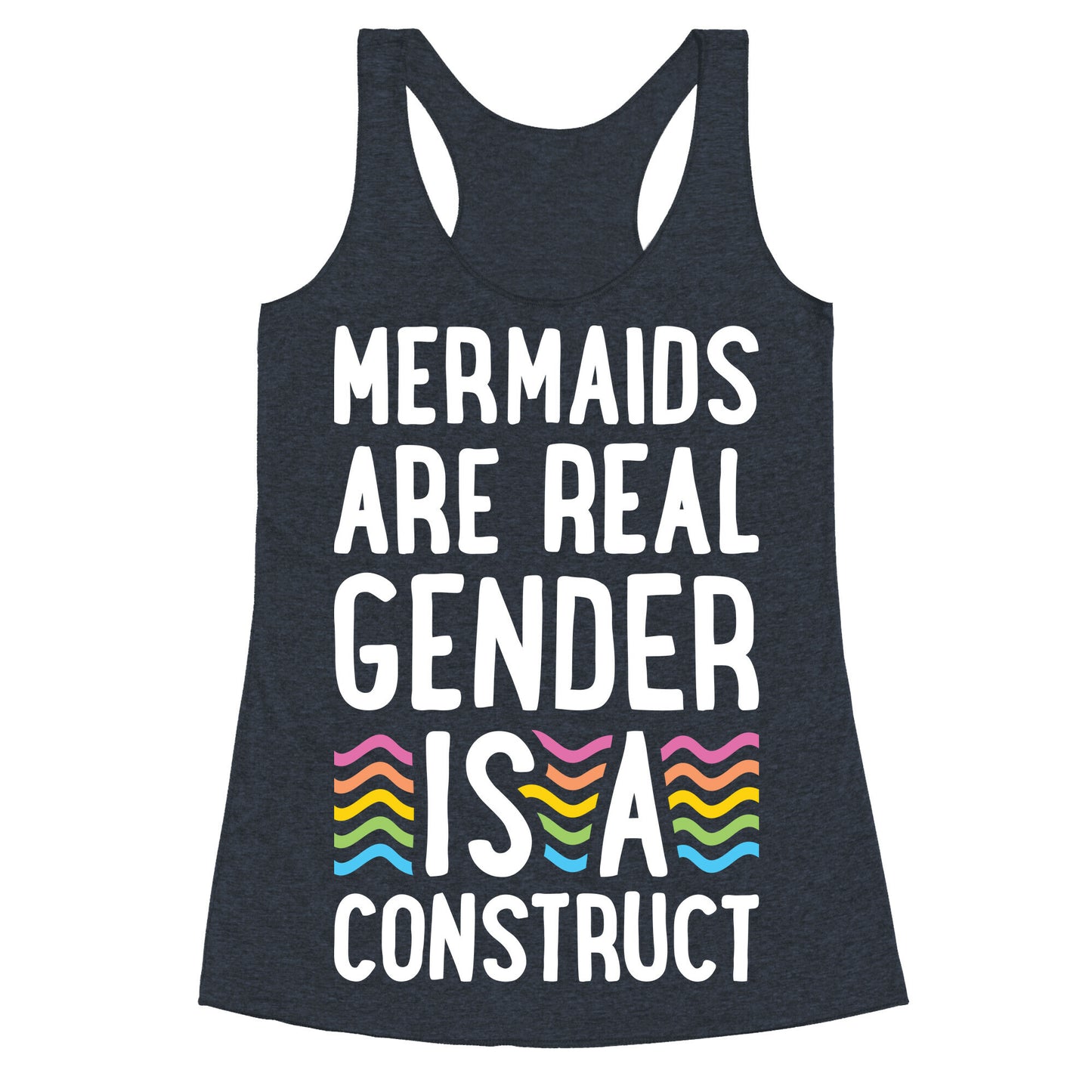 Mermaids Are Real Gender Is A Construct Racerback Tank
