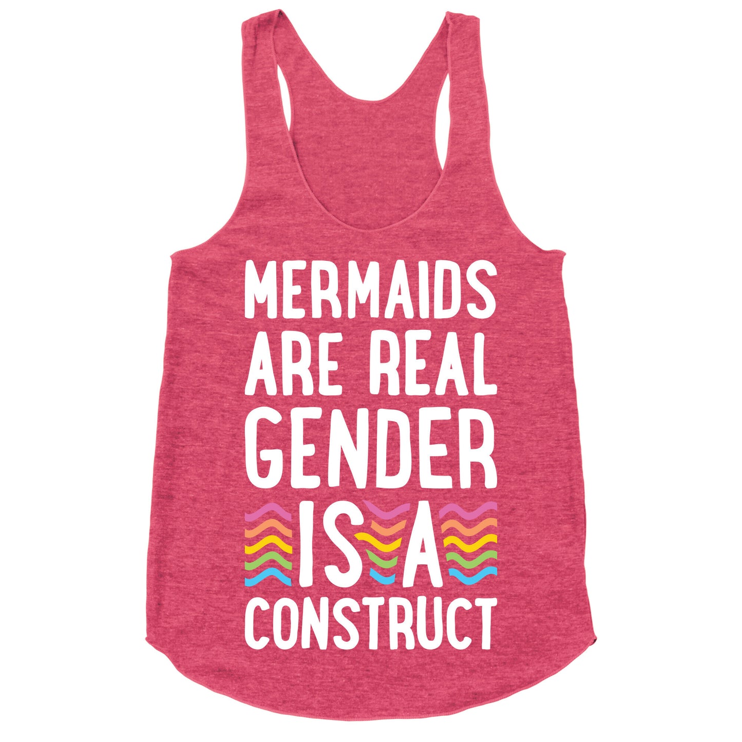 Mermaids Are Real Gender Is A Construct Racerback Tank