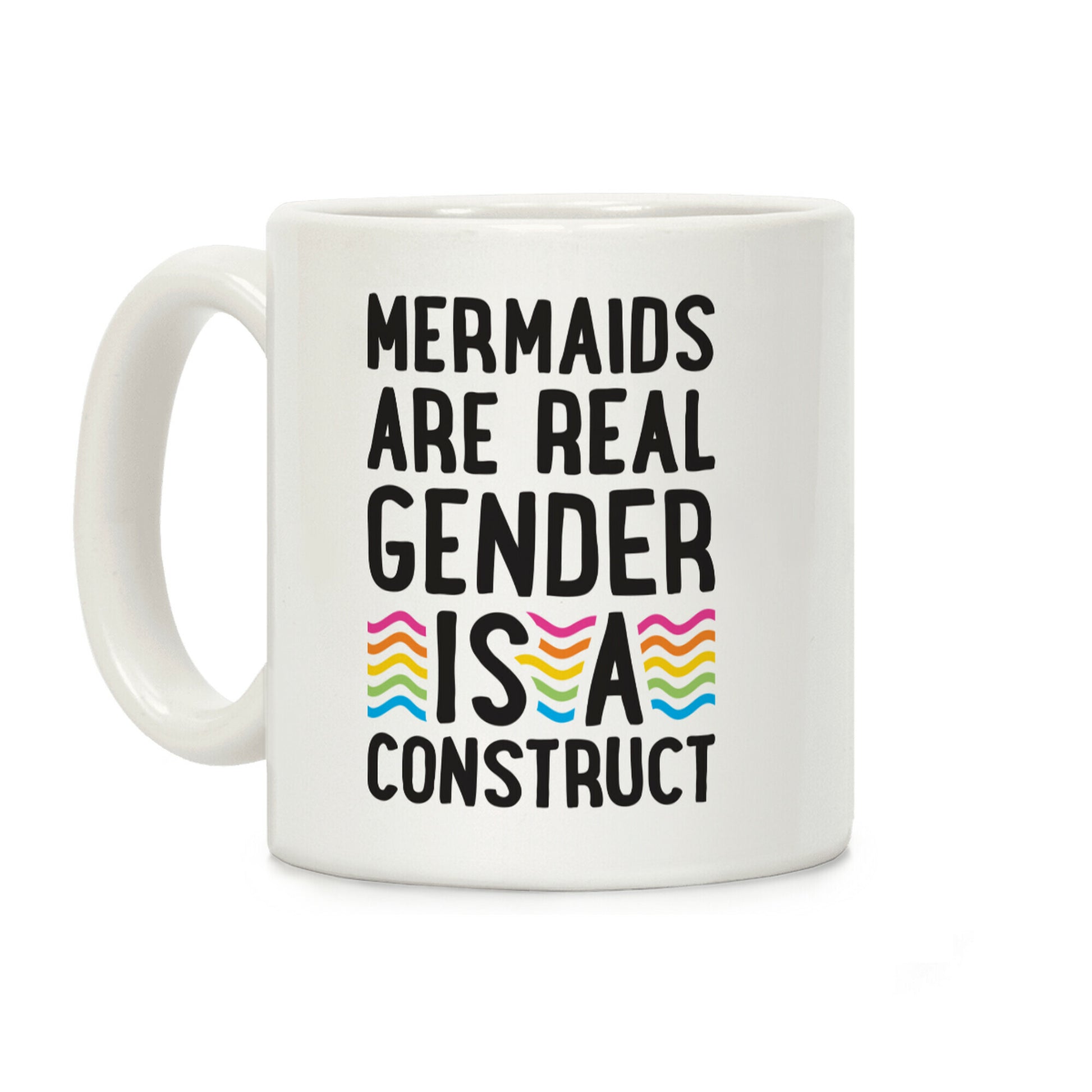 Mermaids Are Real Gender Is A Construct Coffee Mug