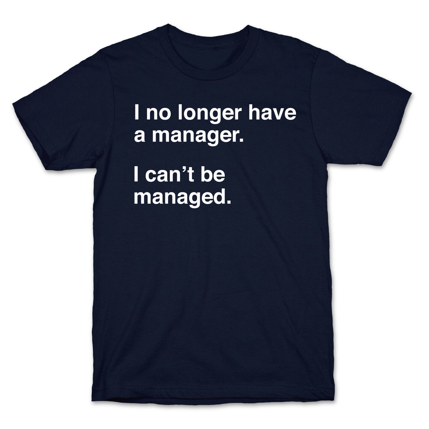 I Can't Be Managed T-Shirt