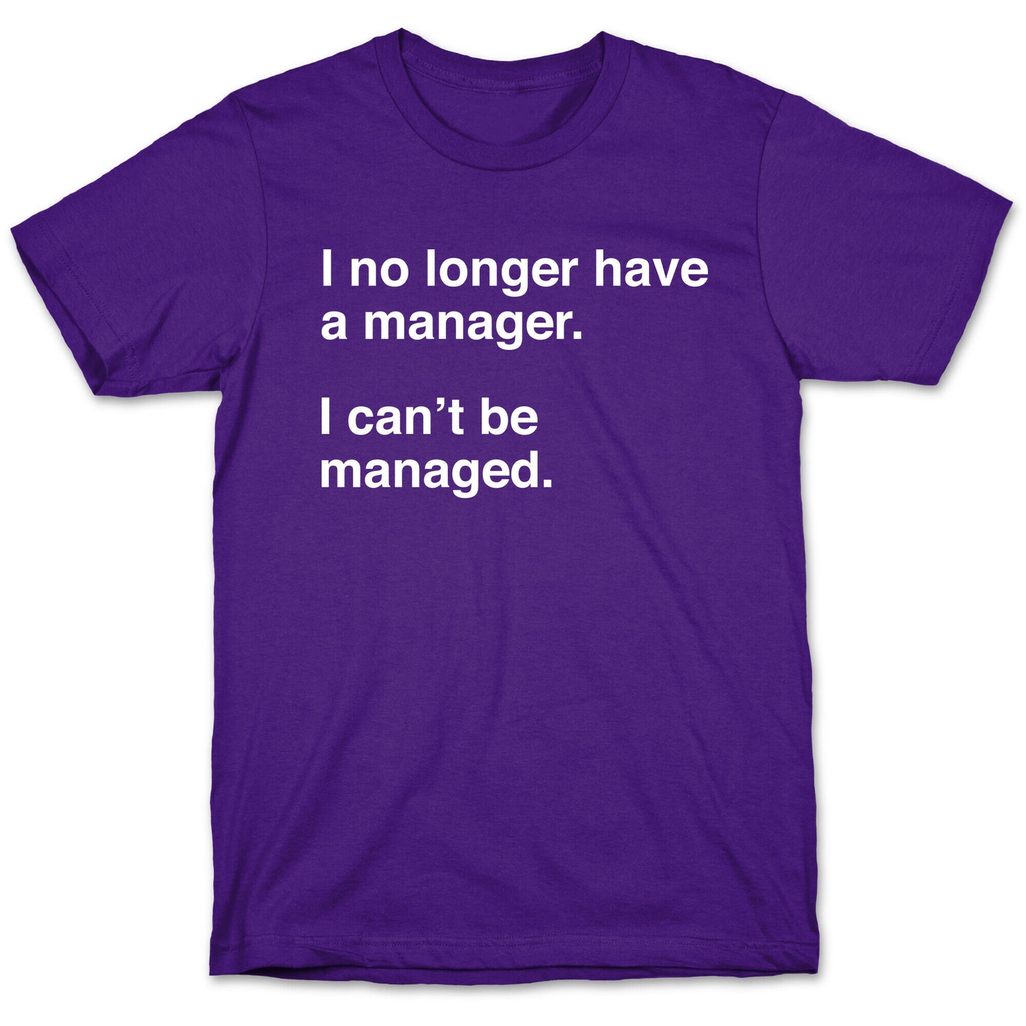 I Can't Be Managed T-Shirt