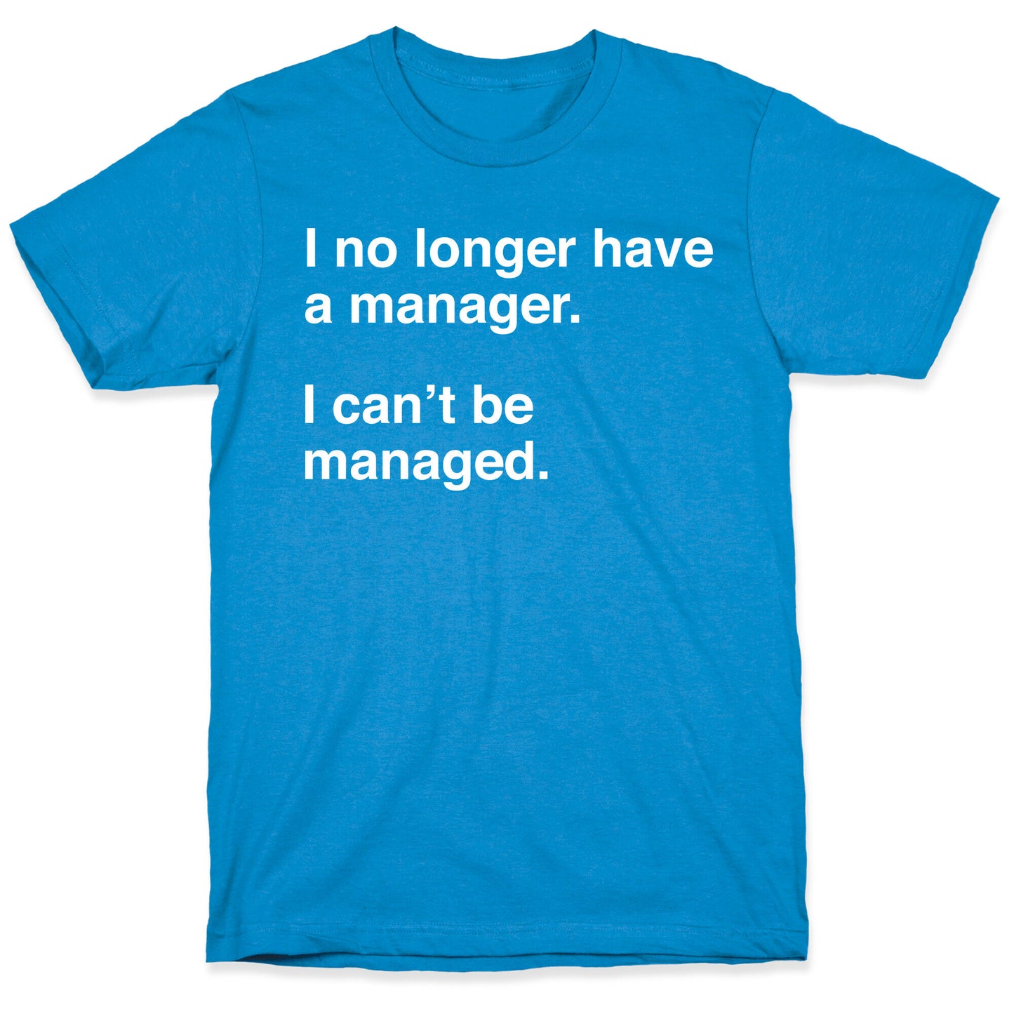 I Can't Be Managed T-Shirt