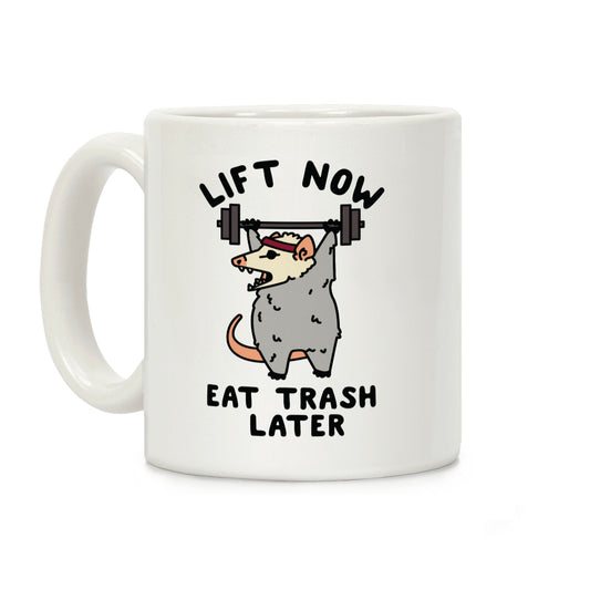 Lift Now Eat Trash Later Coffee Mug