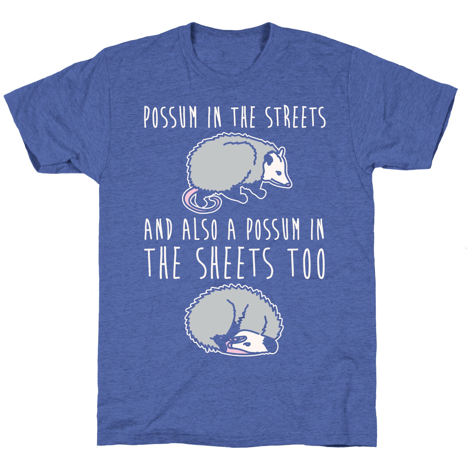 Possum In The Streets and Also A Possum In The Sheets White Print Unisex Triblend Tee