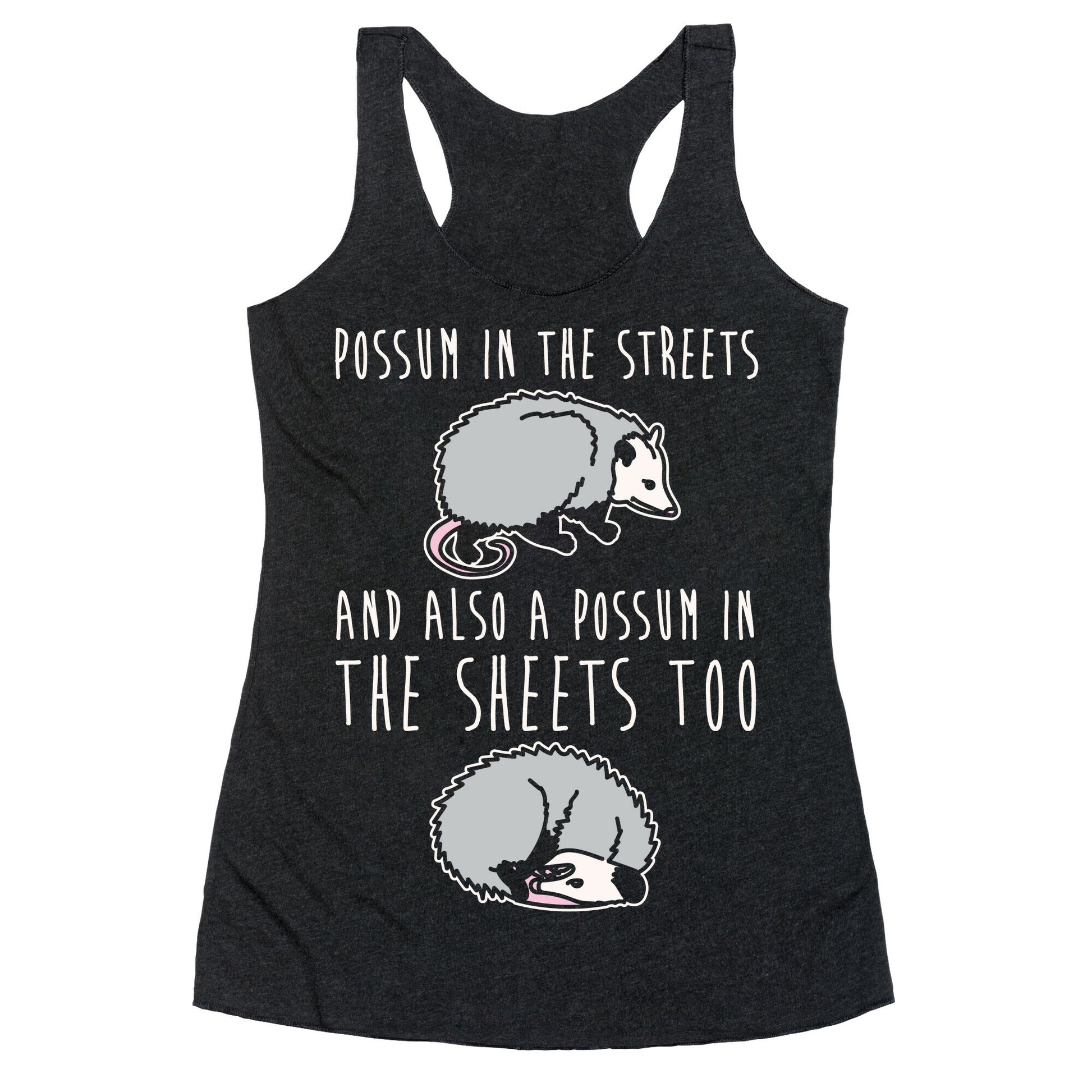 Possum In The Streets and Also A Possum In The Sheets White Print Racerback Tank
