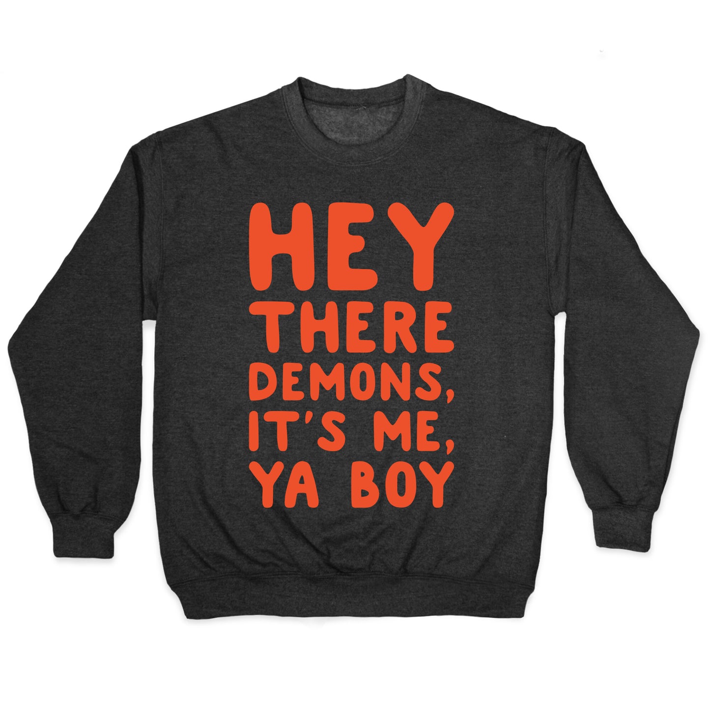 Hey There Demons It's Me Ya Boy White Print Crewneck Sweatshirt
