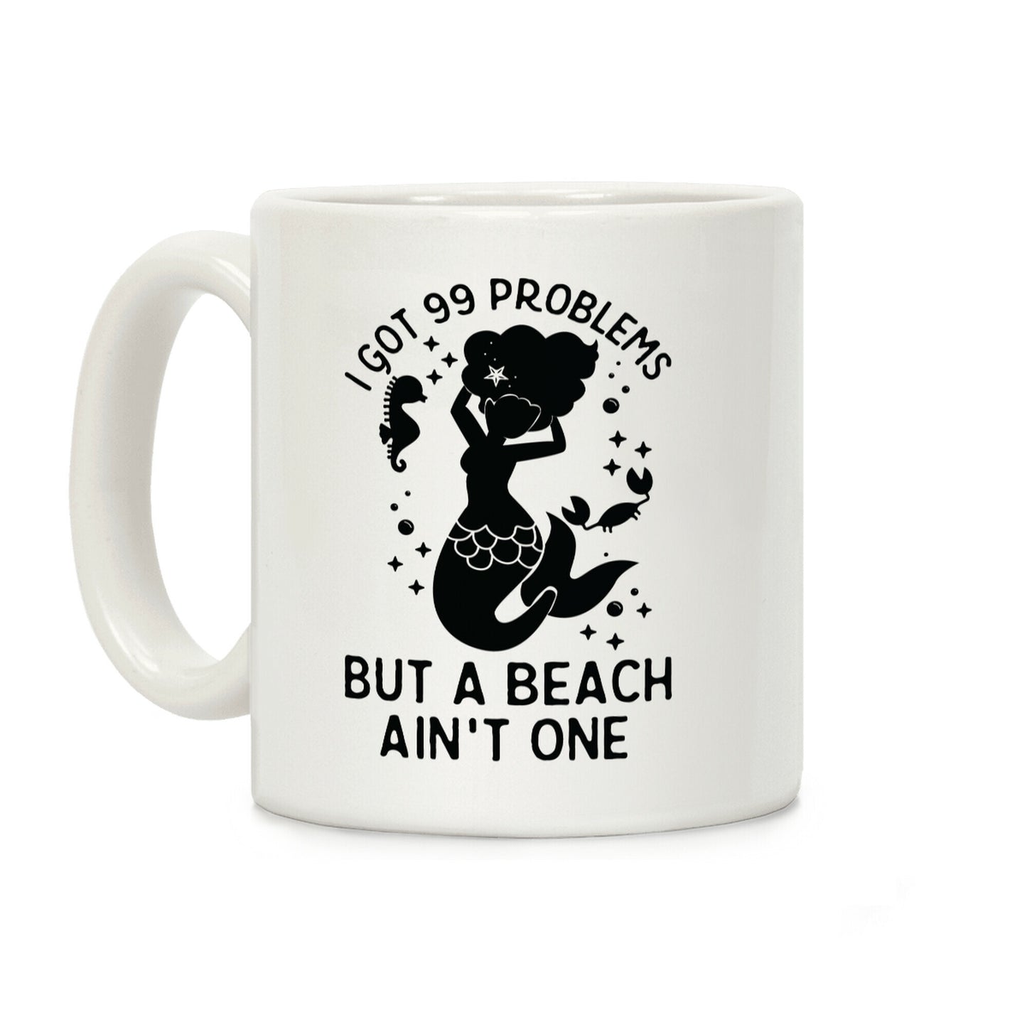 I Got 99 Problems But a Beach Ain't One Coffee Mug