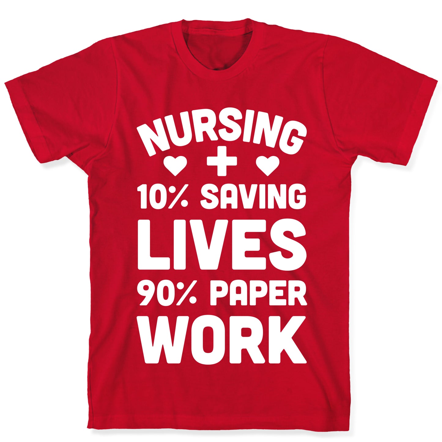 Nursing Saving Lives And Paperwork T-Shirt