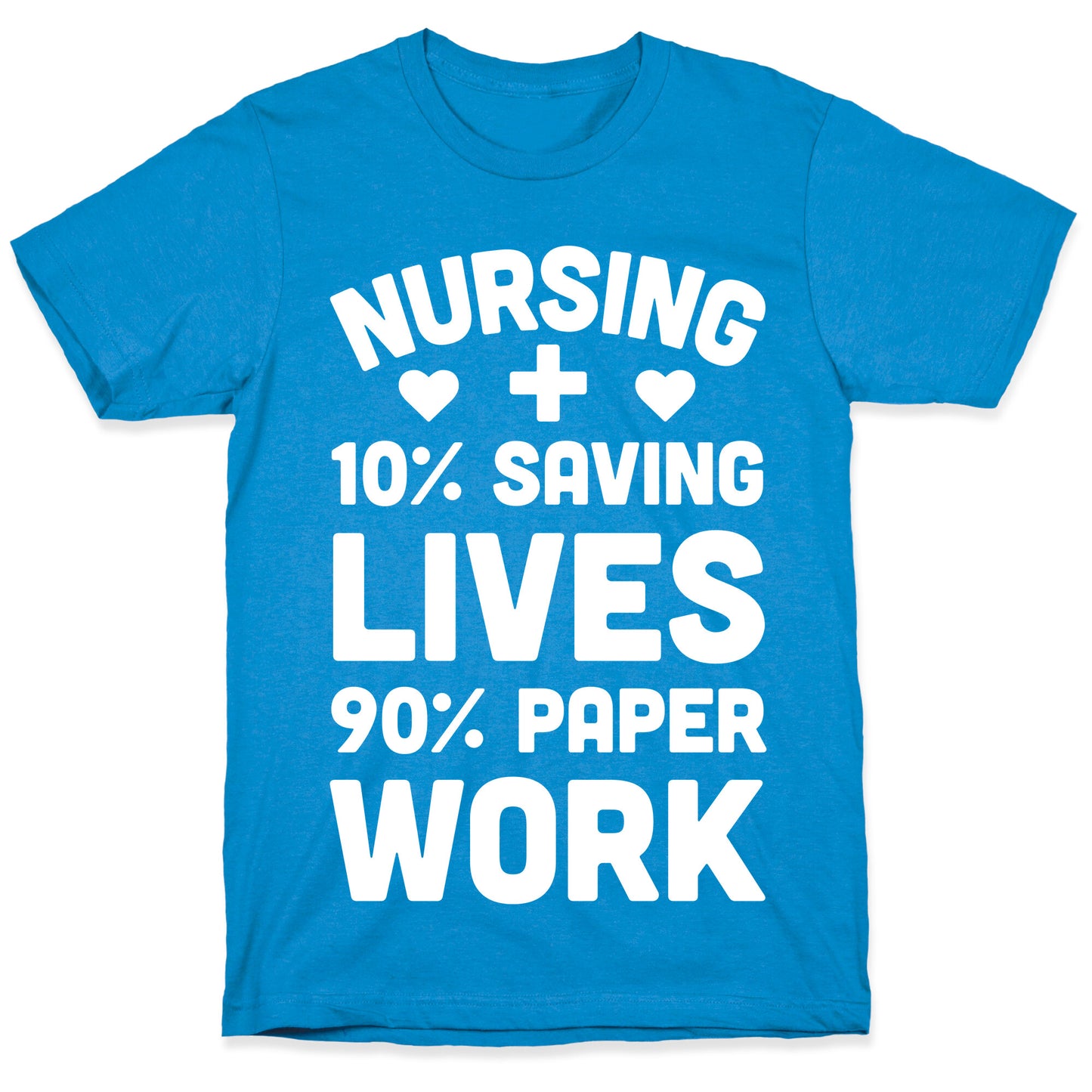 Nursing Saving Lives And Paperwork T-Shirt