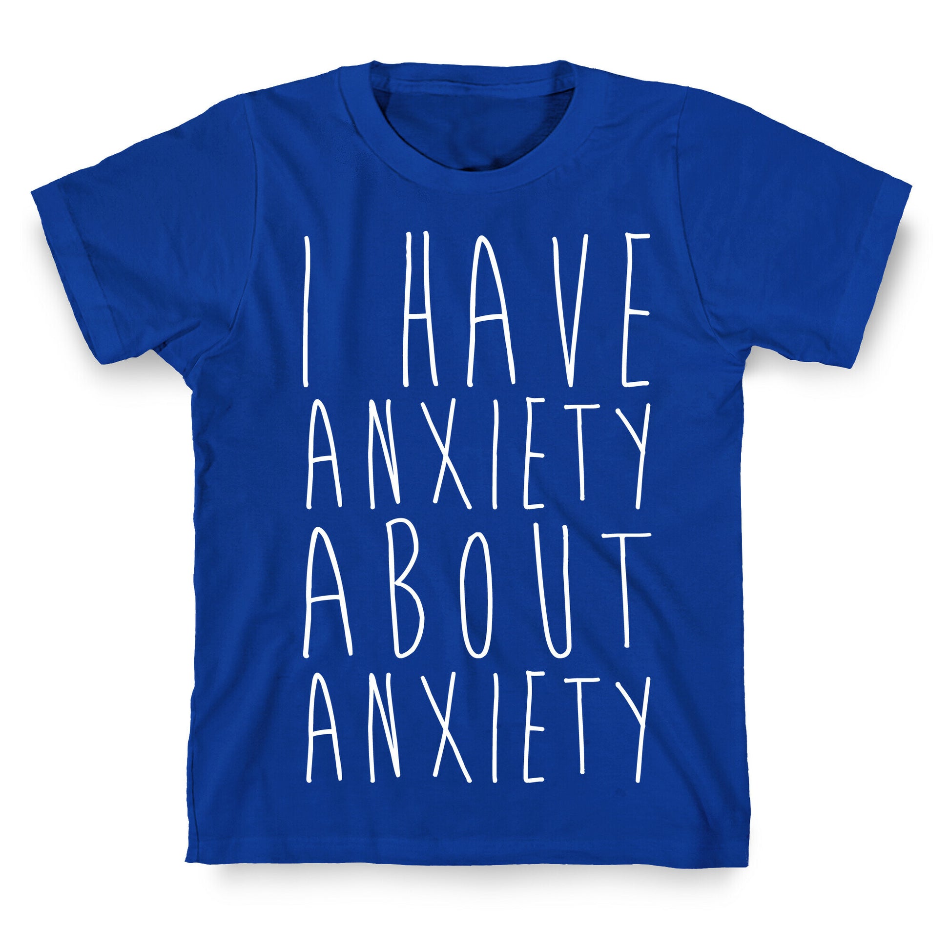 I Have Anxiety About Anxiety White Print T-Shirt