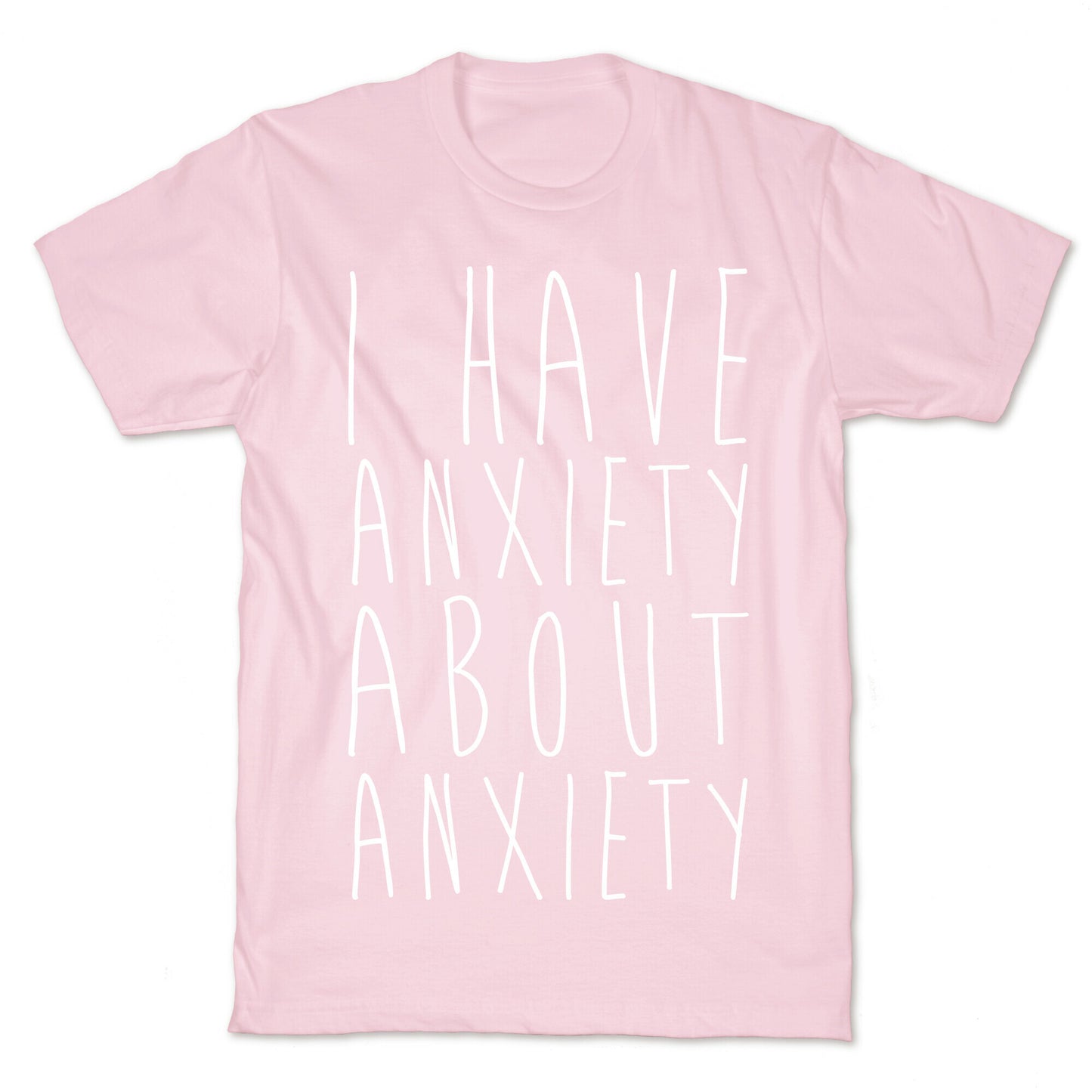 I Have Anxiety About Anxiety White Print T-Shirt
