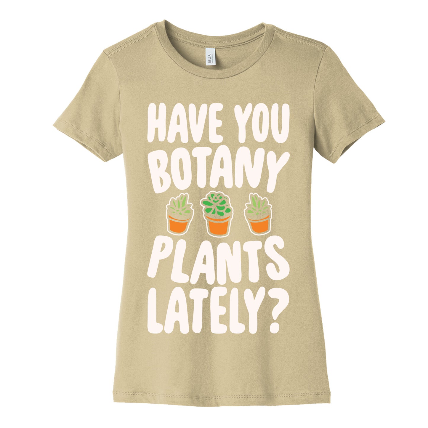 Have You Botany Plants Lately White Print Women's Cotton Tee