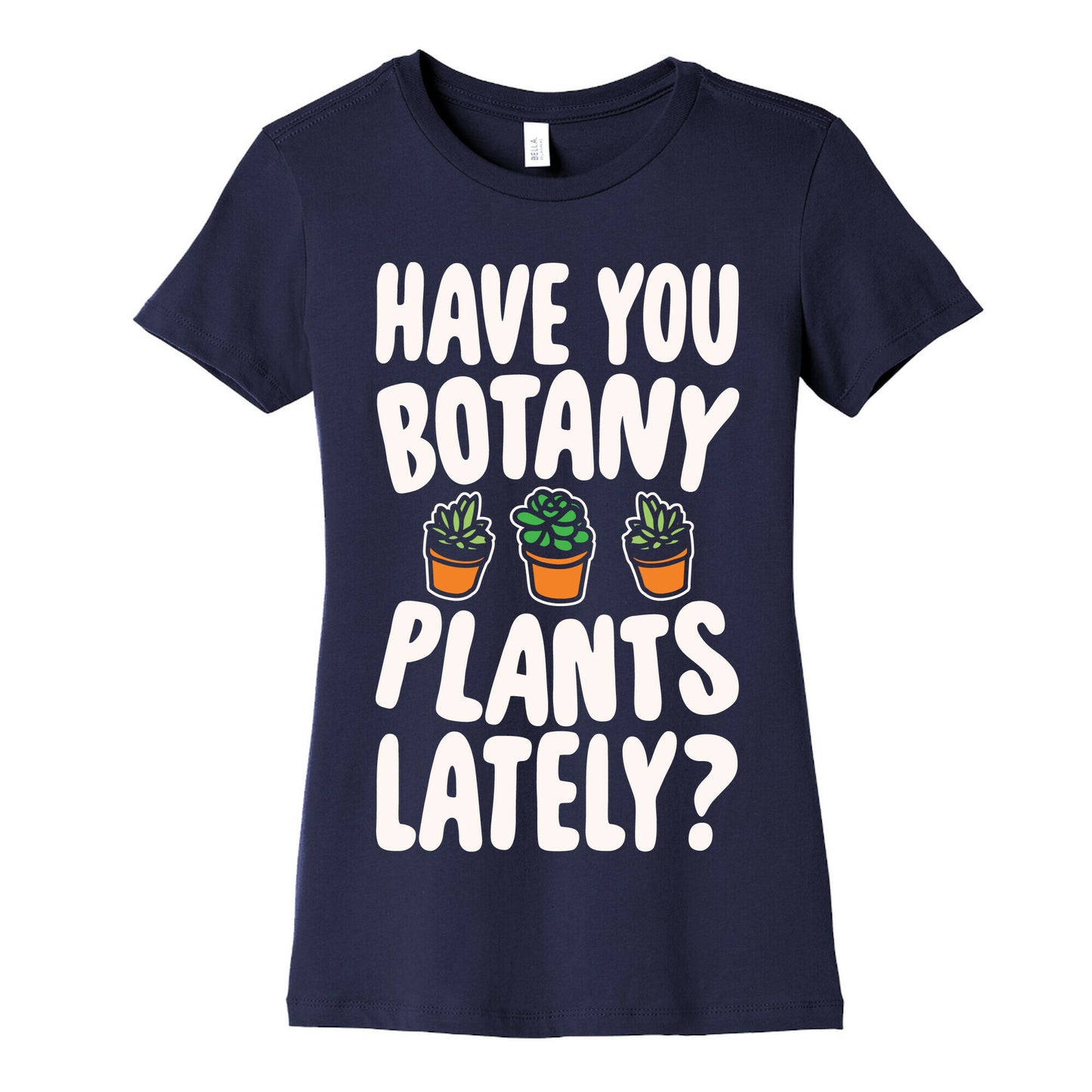 Have You Botany Plants Lately White Print Women's Cotton Tee