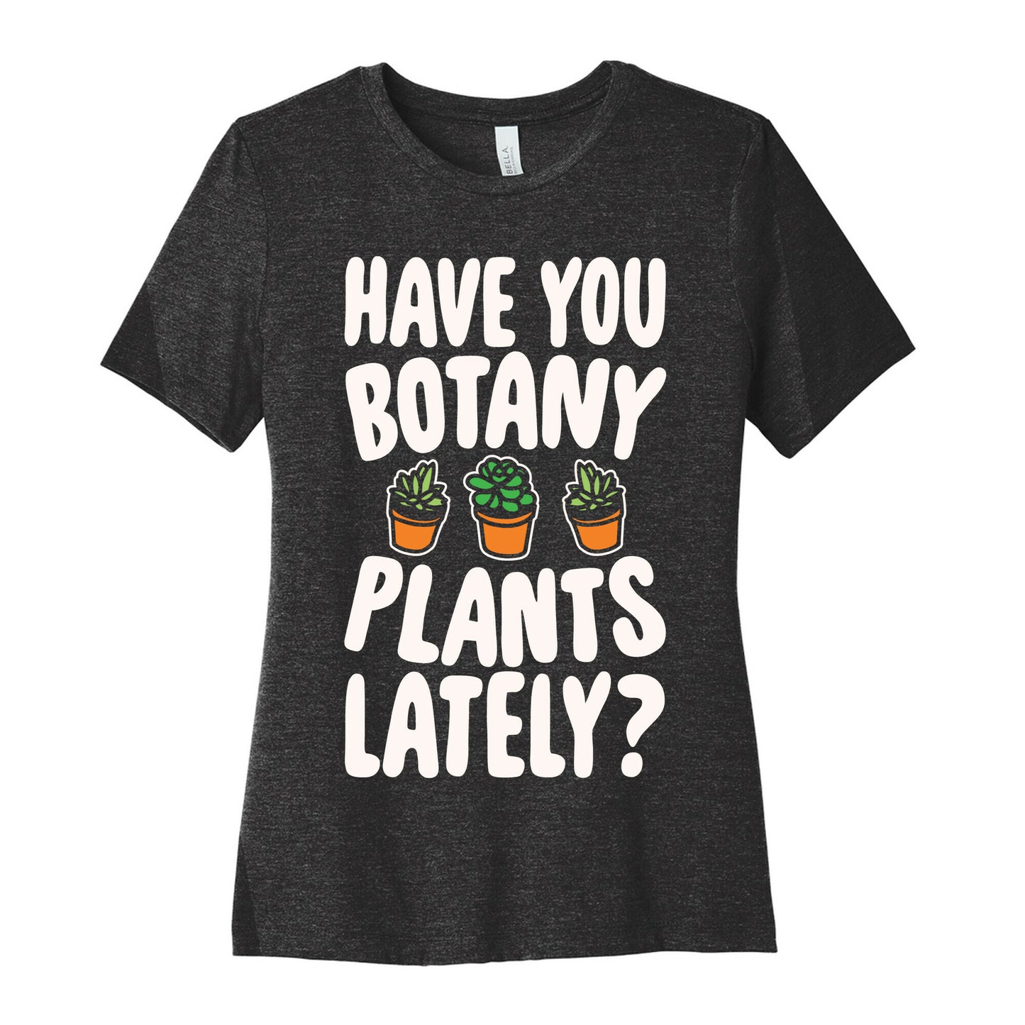 Have You Botany Plants Lately White Print Women's Cotton Tee