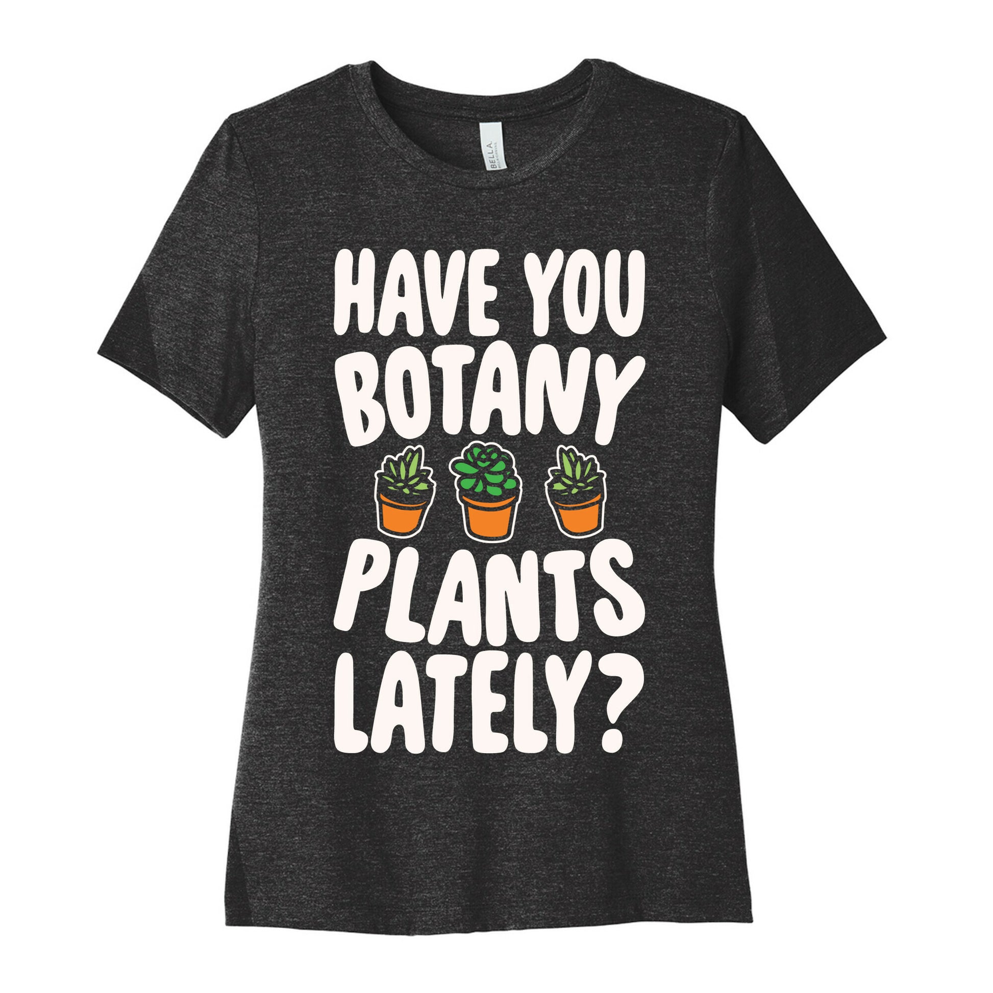 Have You Botany Plants Lately White Print Women's Cotton Tee